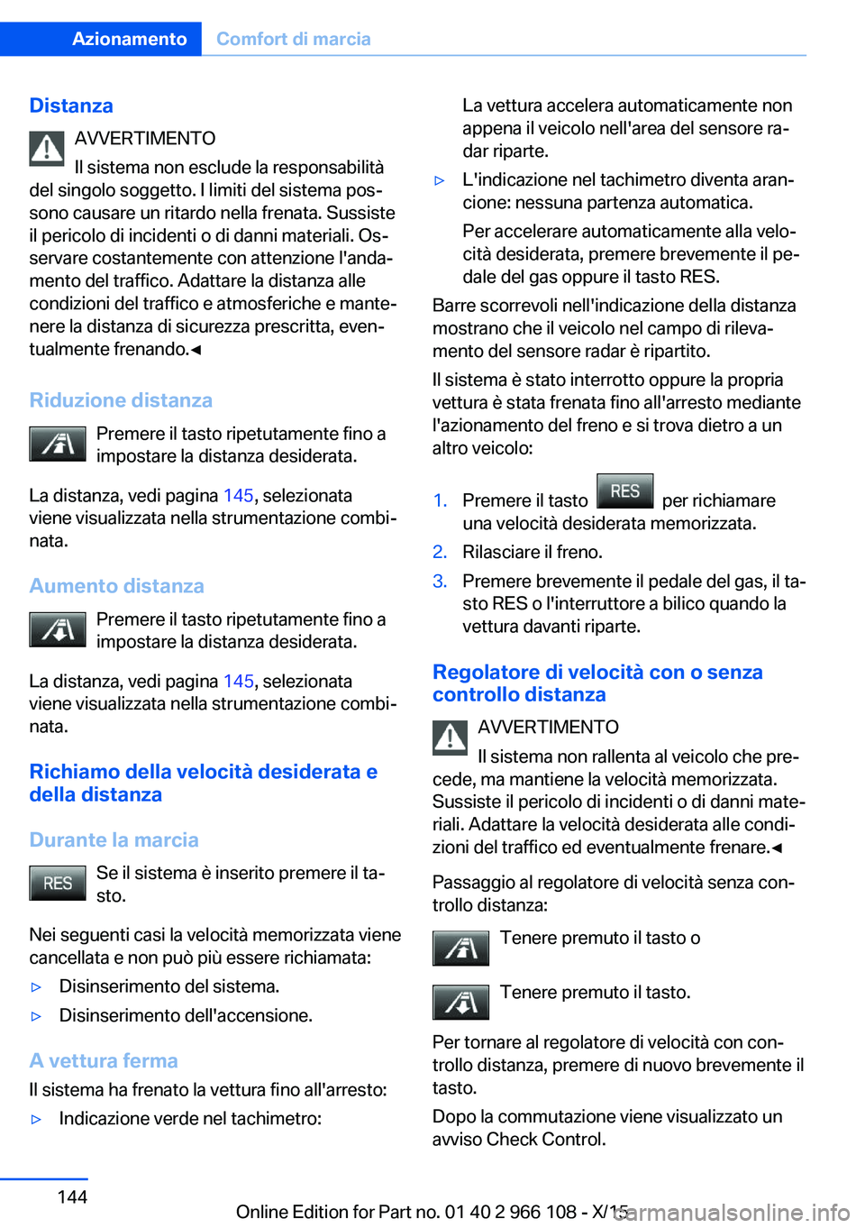 BMW 3 SERIES 2016 Libretti Di Uso E manutenzione (in Italian) DistanzaAVVERTIMENTO
Il sistema non esclude la responsabilità
del singolo soggetto. I limiti del sistema pos‐
sono causare un ritardo nella frenata. Sussiste
il pericolo di incidenti o di danni mat BMW 3 SERIES 2016 Libretti Di Uso E manutenzione (in Italian) DistanzaAVVERTIMENTO
Il sistema non esclude la responsabilità
del singolo soggetto. I limiti del sistema pos‐
sono causare un ritardo nella frenata. Sussiste
il pericolo di incidenti o di danni mat