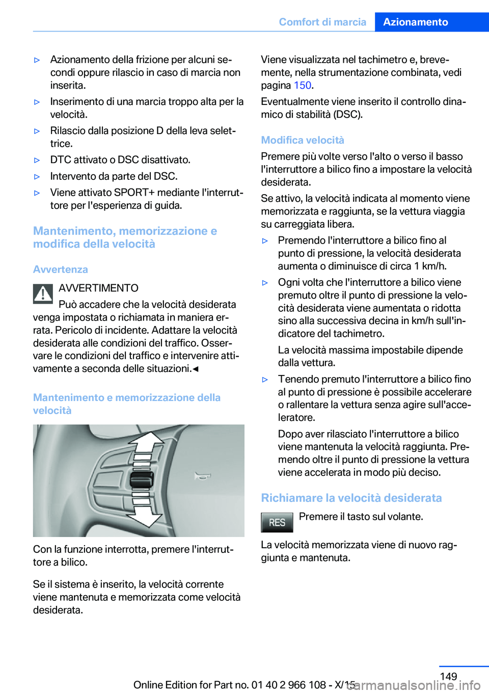 BMW 3 SERIES 2016 Libretti Di Uso E manutenzione (in Italian) ▷Azionamento della frizione per alcuni se‐
condi oppure rilascio in caso di marcia non
inserita.▷Inserimento di una marcia troppo alta per la
velocità.▷Rilascio dalla posizione D della leva s BMW 3 SERIES 2016 Libretti Di Uso E manutenzione (in Italian) ▷Azionamento della frizione per alcuni se‐
condi oppure rilascio in caso di marcia non
inserita.▷Inserimento di una marcia troppo alta per la
velocità.▷Rilascio dalla posizione D della leva s