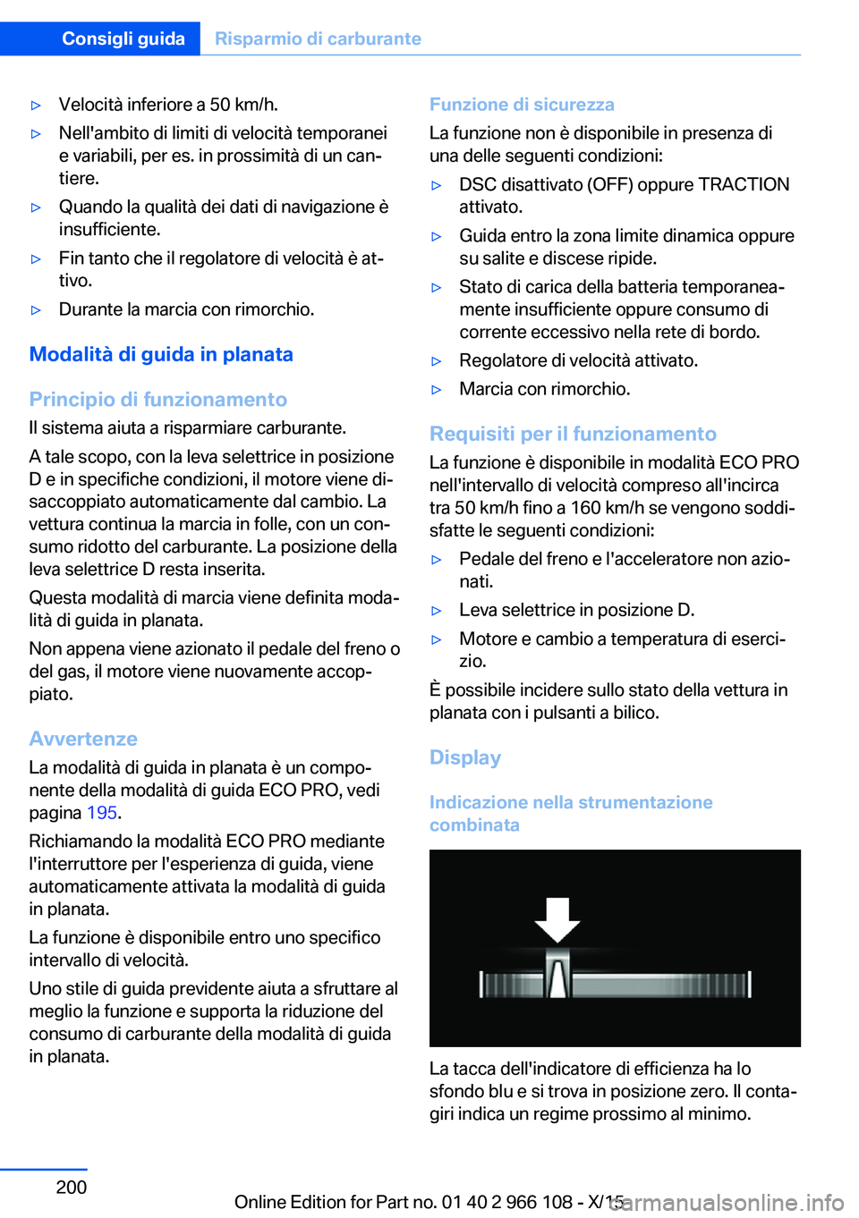 BMW 3 SERIES 2016  Libretti Di Uso E manutenzione (in Italian) ▷Velocità inferiore a 50 km/h.▷Nell'ambito di limiti di velocità temporanei
e variabili, per es. in prossimità di un can‐
tiere.▷Quando la qualità dei dati di navigazione è
insufficie