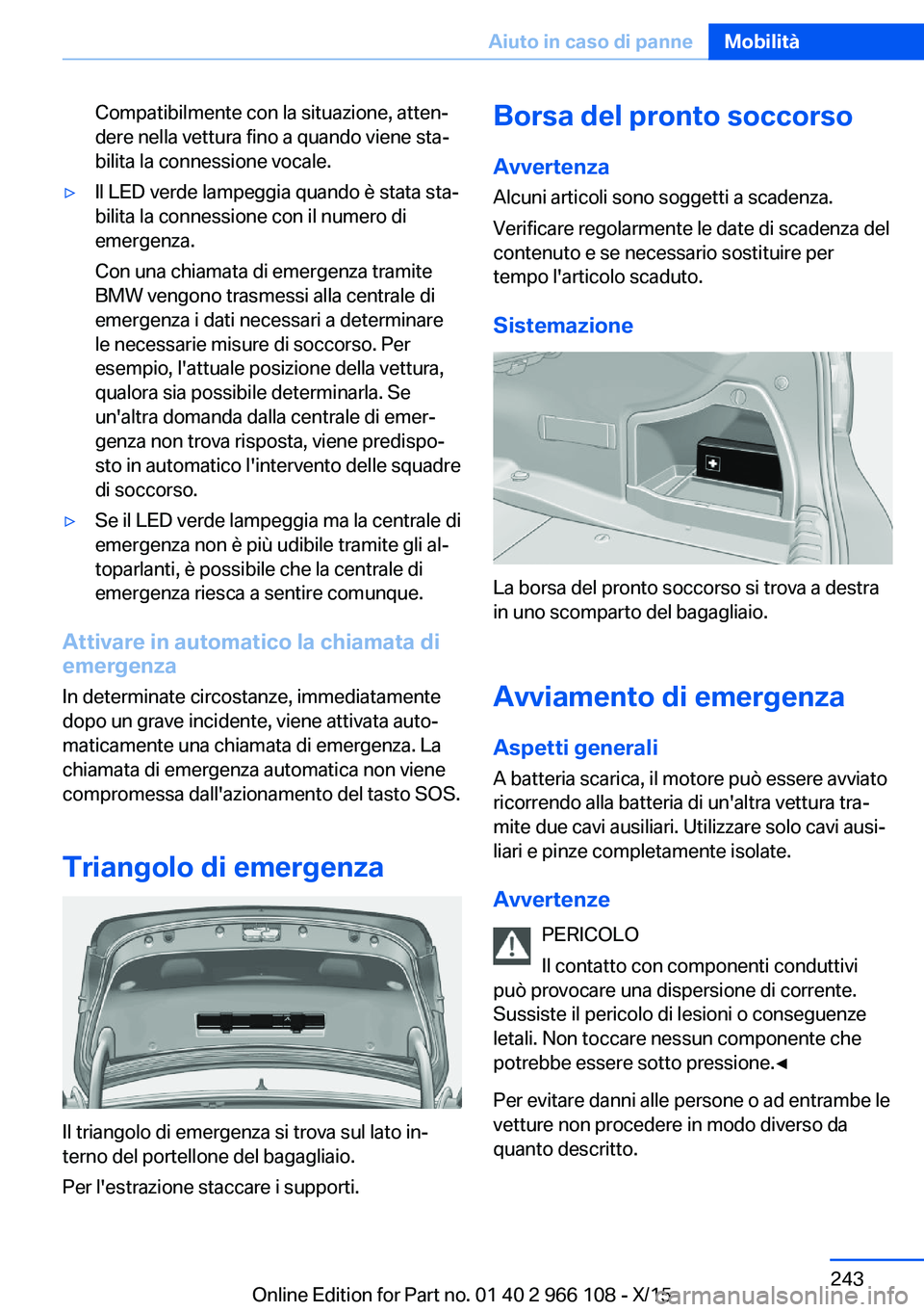BMW 3 SERIES 2016 Libretti Di Uso E manutenzione (in Italian) Compatibilmente con la situazione, atten‐
dere nella vettura fino a quando viene sta‐
bilita la connessione vocale.▷Il LED verde lampeggia quando è stata sta‐
bilita la connessione con il num BMW 3 SERIES 2016 Libretti Di Uso E manutenzione (in Italian) Compatibilmente con la situazione, atten‐
dere nella vettura fino a quando viene sta‐
bilita la connessione vocale.▷Il LED verde lampeggia quando è stata sta‐
bilita la connessione con il num