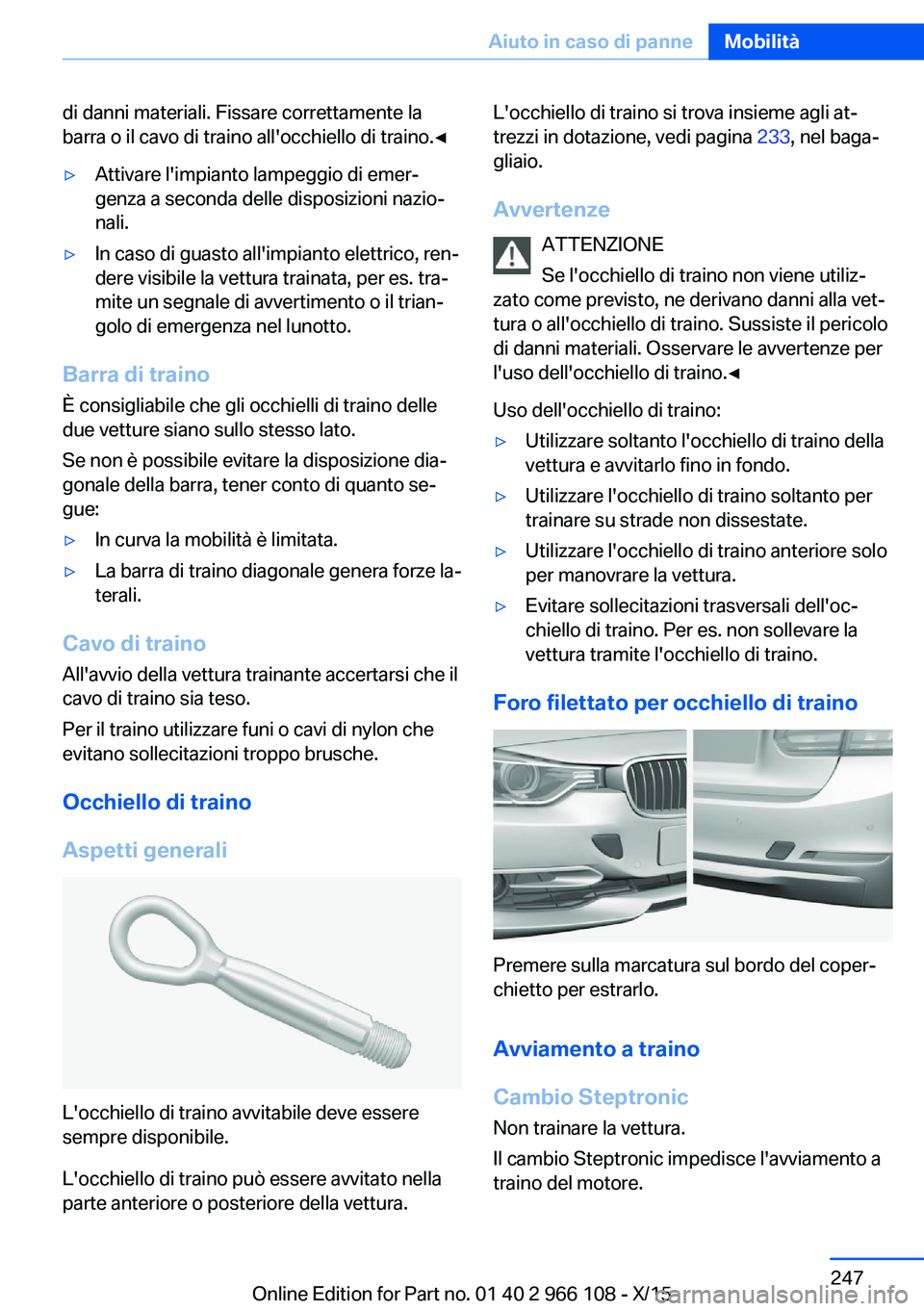 BMW 3 SERIES 2016 Libretti Di Uso E manutenzione (in Italian) di danni materiali. Fissare correttamente la
barra o il cavo di traino all'occhiello di traino.◀▷Attivare l'impianto lampeggio di emer‐
genza a seconda delle disposizioni nazio‐
nali. BMW 3 SERIES 2016 Libretti Di Uso E manutenzione (in Italian) di danni materiali. Fissare correttamente la
barra o il cavo di traino all'occhiello di traino.◀▷Attivare l'impianto lampeggio di emer‐
genza a seconda delle disposizioni nazio‐
nali.