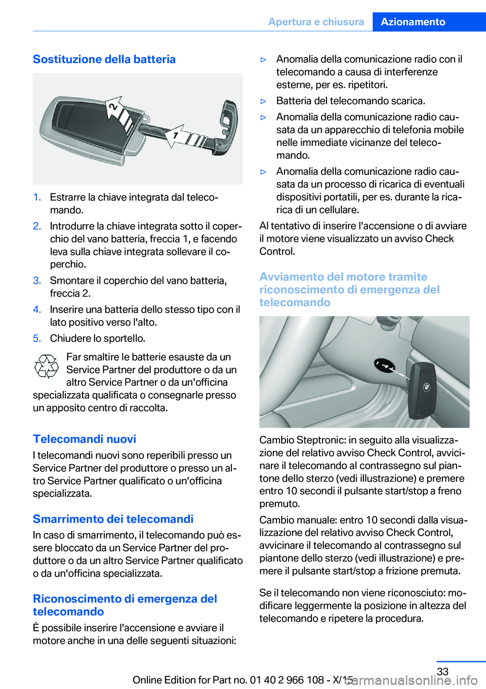 BMW 3 SERIES 2016 Libretti Di Uso E manutenzione (in Italian) Sostituzione della batteria1.Estrarre la chiave integrata dal teleco‐
mando.2.Introdurre la chiave integrata sotto il coper‐
chio del vano batteria, freccia 1, e facendo
leva sulla chiave integrat BMW 3 SERIES 2016 Libretti Di Uso E manutenzione (in Italian) Sostituzione della batteria1.Estrarre la chiave integrata dal teleco‐
mando.2.Introdurre la chiave integrata sotto il coper‐
chio del vano batteria, freccia 1, e facendo
leva sulla chiave integrat