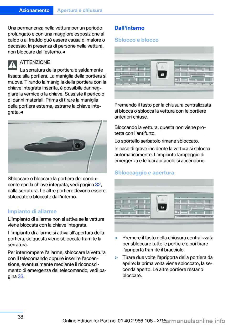 BMW 3 SERIES 2016 Libretti Di Uso E manutenzione (in Italian) Una permanenza nella vettura per un periodo
prolungato e con una maggiore esposizione al
caldo o al freddo può essere causa di malore o
decesso. In presenza di persone nella vettura,
non bloccare dal BMW 3 SERIES 2016 Libretti Di Uso E manutenzione (in Italian) Una permanenza nella vettura per un periodo
prolungato e con una maggiore esposizione al
caldo o al freddo può essere causa di malore o
decesso. In presenza di persone nella vettura,
non bloccare dal