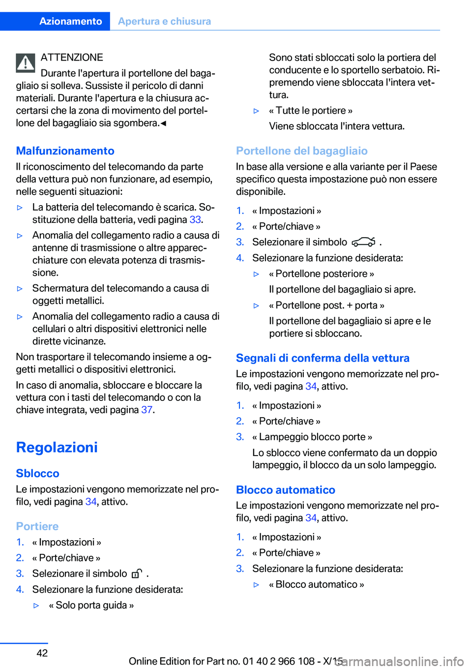 BMW 3 SERIES 2016 Libretti Di Uso E manutenzione (in Italian) ATTENZIONE
Durante l'apertura il portellone del baga‐
gliaio si solleva. Sussiste il pericolo di danni
materiali. Durante l'apertura e la chiusura ac‐
certarsi che la zona di movimento del BMW 3 SERIES 2016 Libretti Di Uso E manutenzione (in Italian) ATTENZIONE
Durante l'apertura il portellone del baga‐
gliaio si solleva. Sussiste il pericolo di danni
materiali. Durante l'apertura e la chiusura ac‐
certarsi che la zona di movimento del