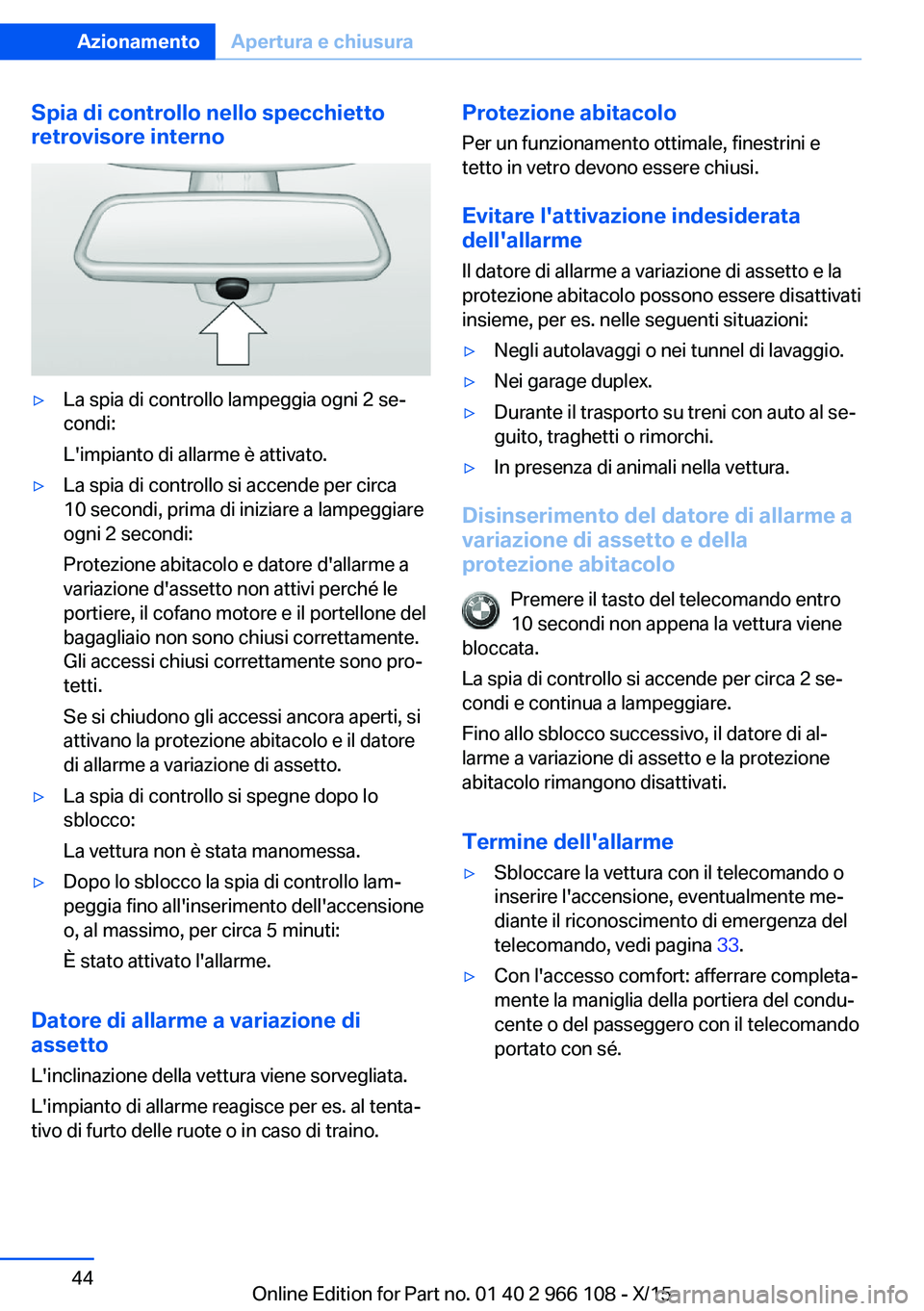 BMW 3 SERIES 2016 Libretti Di Uso E manutenzione (in Italian) Spia di controllo nello specchiettoretrovisore interno▷La spia di controllo lampeggia ogni 2 se‐
condi:
L'impianto di allarme è attivato.▷La spia di controllo si accende per circa
10 second BMW 3 SERIES 2016 Libretti Di Uso E manutenzione (in Italian) Spia di controllo nello specchiettoretrovisore interno▷La spia di controllo lampeggia ogni 2 se‐
condi:
L'impianto di allarme è attivato.▷La spia di controllo si accende per circa
10 second