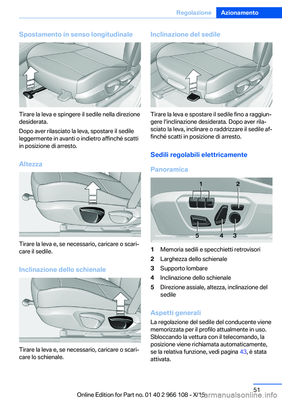 BMW 3 SERIES 2016 Libretti Di Uso E manutenzione (in Italian) Spostamento in senso longitudinale
Tirare la leva e spingere il sedile nella direzione
desiderata.
Dopo aver rilasciato la leva, spostare il sedile
leggermente in avanti o indietro affinché scatti
in BMW 3 SERIES 2016 Libretti Di Uso E manutenzione (in Italian) Spostamento in senso longitudinale
Tirare la leva e spingere il sedile nella direzione
desiderata.
Dopo aver rilasciato la leva, spostare il sedile
leggermente in avanti o indietro affinché scatti
in