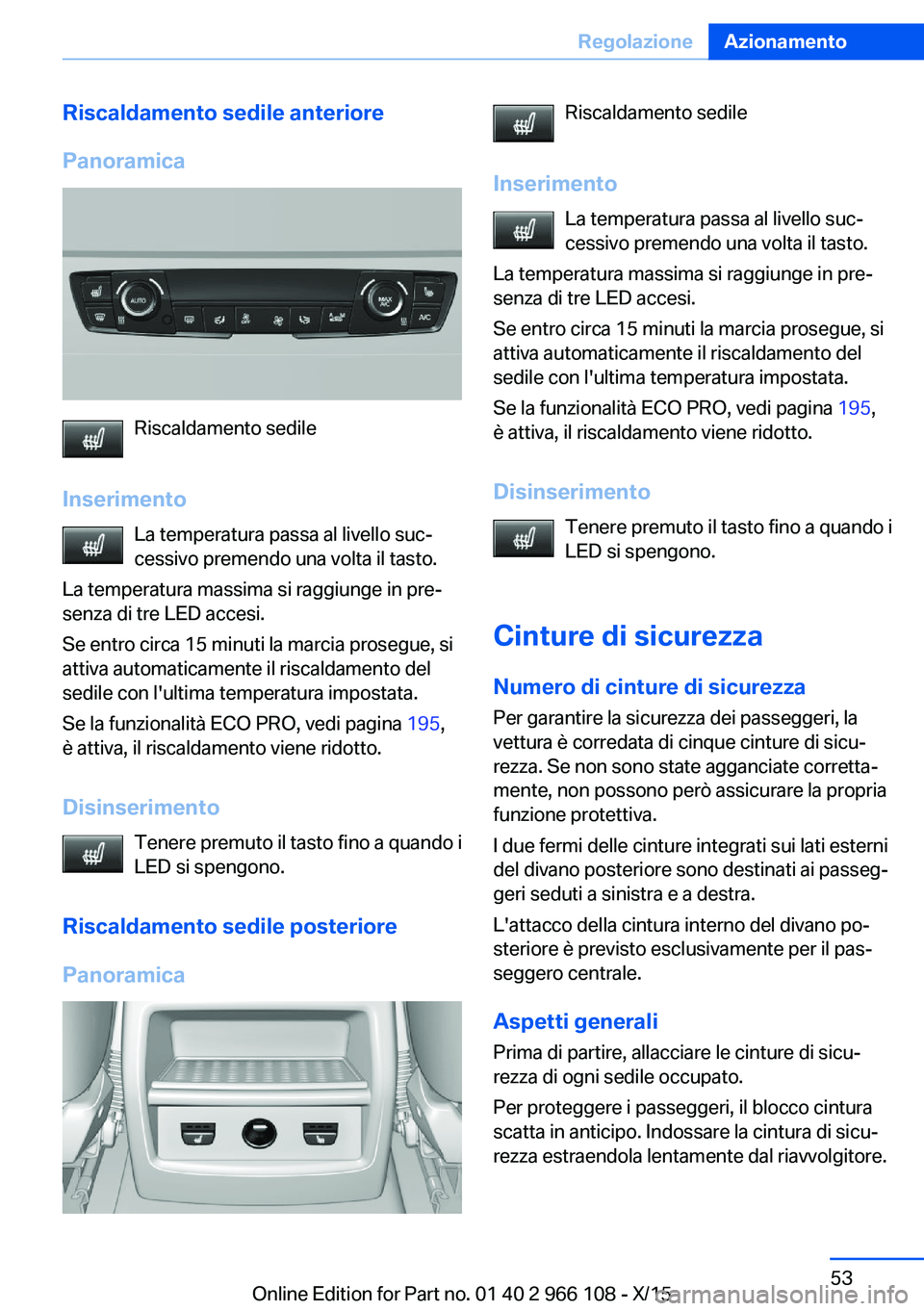 BMW 3 SERIES 2016 Libretti Di Uso E manutenzione (in Italian) Riscaldamento sedile anteriore
Panoramica
Riscaldamento sedile
Inserimento La temperatura passa al livello suc‐cessivo premendo una volta il tasto.
La temperatura massima si raggiunge in pre‐
senz BMW 3 SERIES 2016 Libretti Di Uso E manutenzione (in Italian) Riscaldamento sedile anteriore
Panoramica
Riscaldamento sedile
Inserimento La temperatura passa al livello suc‐cessivo premendo una volta il tasto.
La temperatura massima si raggiunge in pre‐
senz