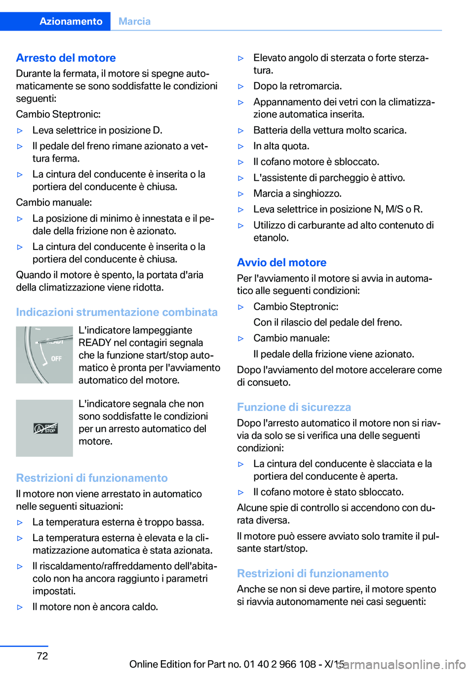 BMW 3 SERIES 2016 Libretti Di Uso E manutenzione (in Italian) Arresto del motore
Durante la fermata, il motore si spegne auto‐
maticamente se sono soddisfatte le condizioni
seguenti:
Cambio Steptronic:▷Leva selettrice in posizione D.▷Il pedale del freno ri BMW 3 SERIES 2016 Libretti Di Uso E manutenzione (in Italian) Arresto del motore
Durante la fermata, il motore si spegne auto‐
maticamente se sono soddisfatte le condizioni
seguenti:
Cambio Steptronic:▷Leva selettrice in posizione D.▷Il pedale del freno ri