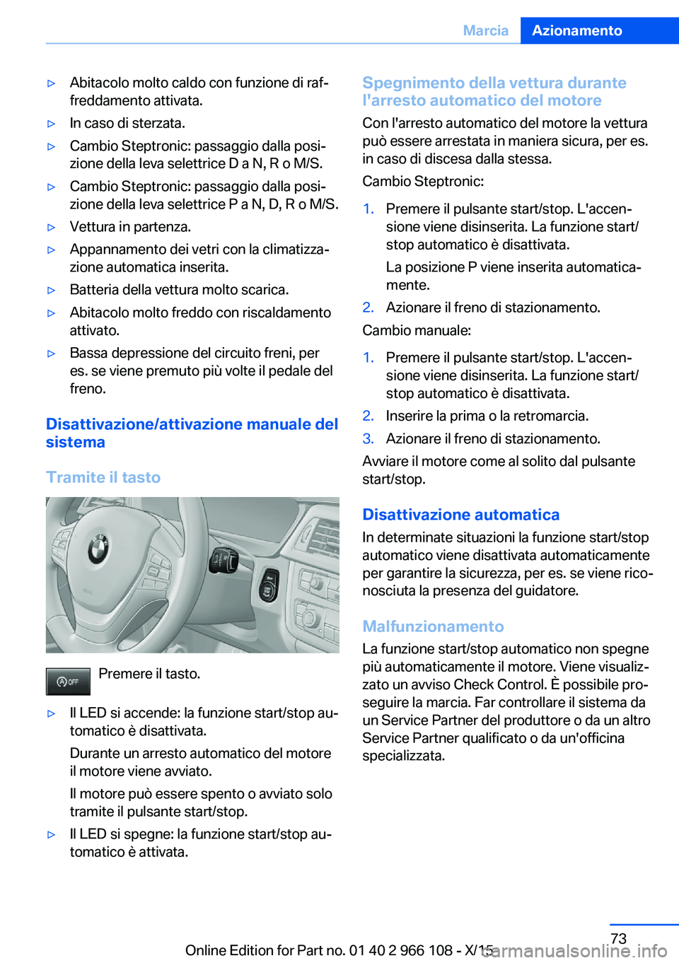 BMW 3 SERIES 2016 Libretti Di Uso E manutenzione (in Italian) ▷Abitacolo molto caldo con funzione di raf‐
freddamento attivata.▷In caso di sterzata.▷Cambio Steptronic: passaggio dalla posi‐
zione della leva selettrice D a N, R o M/S.▷Cambio Steptroni BMW 3 SERIES 2016 Libretti Di Uso E manutenzione (in Italian) ▷Abitacolo molto caldo con funzione di raf‐
freddamento attivata.▷In caso di sterzata.▷Cambio Steptronic: passaggio dalla posi‐
zione della leva selettrice D a N, R o M/S.▷Cambio Steptroni