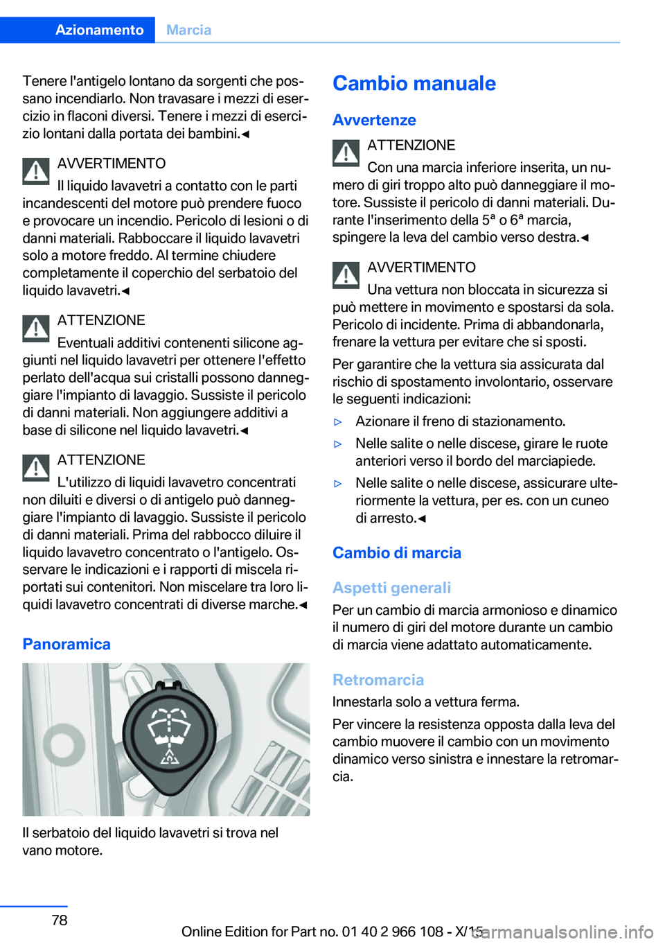 BMW 3 SERIES 2016 Libretti Di Uso E manutenzione (in Italian) Tenere l'antigelo lontano da sorgenti che pos‐
sano incendiarlo. Non travasare i mezzi di eser‐
cizio in flaconi diversi. Tenere i mezzi di eserci‐
zio lontani dalla portata dei bambini.◀
BMW 3 SERIES 2016 Libretti Di Uso E manutenzione (in Italian) Tenere l'antigelo lontano da sorgenti che pos‐
sano incendiarlo. Non travasare i mezzi di eser‐
cizio in flaconi diversi. Tenere i mezzi di eserci‐
zio lontani dalla portata dei bambini.◀