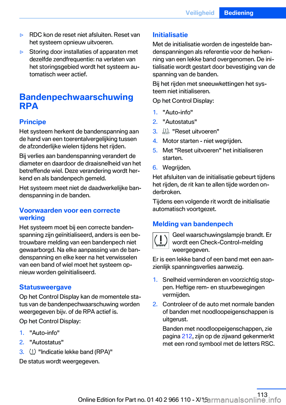 BMW 3 SERIES 2016  Instructieboekjes (in Dutch) ▷RDC kon de reset niet afsluiten. Reset van
het systeem opnieuw uitvoeren.▷Storing door installaties of apparaten met
dezelfde zendfrequentie: na verlaten van
het storingsgebied wordt het systeem 