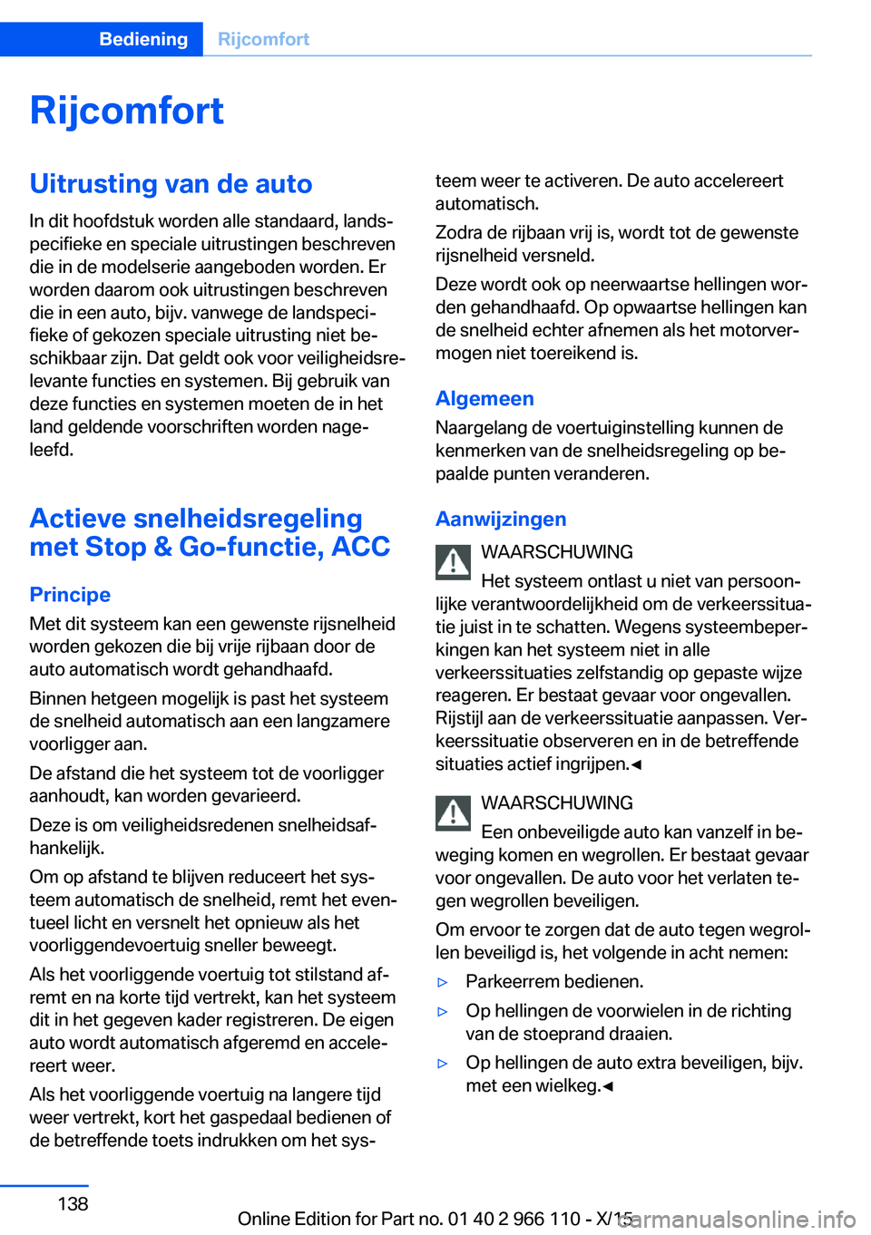 BMW 3 SERIES 2016  Instructieboekjes (in Dutch) RijcomfortUitrusting van de auto
In dit hoofdstuk worden alle standaard, lands‐
pecifieke en speciale uitrustingen beschreven
die in de modelserie aangeboden worden. Er
worden daarom ook uitrustinge