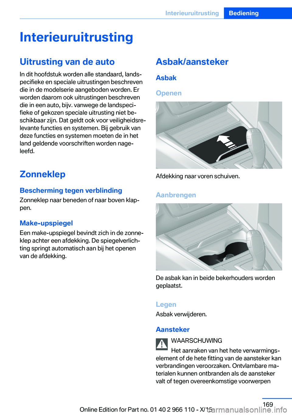 BMW 3 SERIES 2016  Instructieboekjes (in Dutch) InterieuruitrustingUitrusting van de auto
In dit hoofdstuk worden alle standaard, lands‐
pecifieke en speciale uitrustingen beschreven
die in de modelserie aangeboden worden. Er
worden daarom ook ui