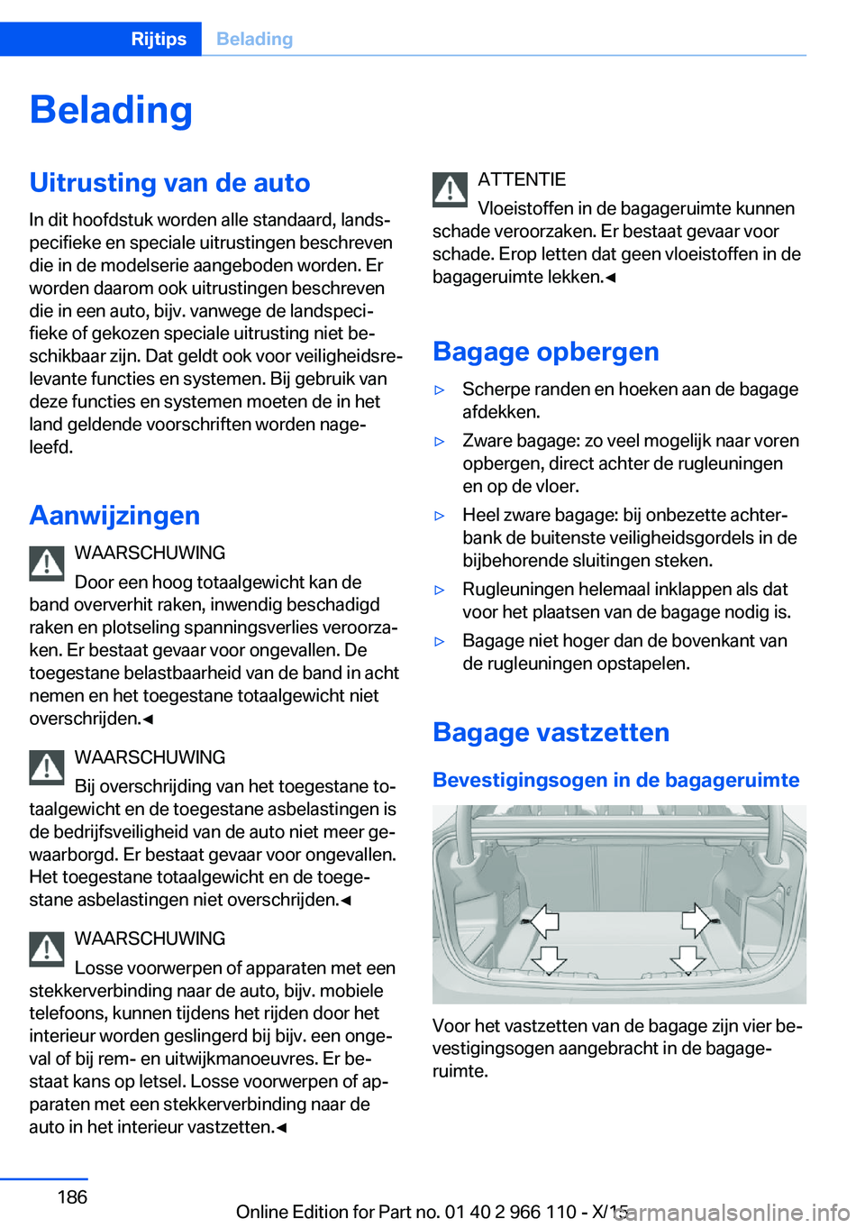 BMW 3 SERIES 2016  Instructieboekjes (in Dutch) BeladingUitrusting van de auto
In dit hoofdstuk worden alle standaard, lands‐
pecifieke en speciale uitrustingen beschreven
die in de modelserie aangeboden worden. Er
worden daarom ook uitrustingen 