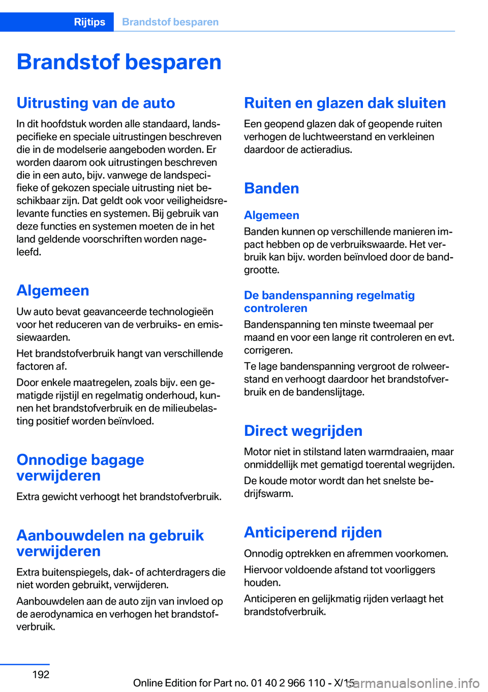BMW 3 SERIES 2016  Instructieboekjes (in Dutch) Brandstof besparenUitrusting van de auto
In dit hoofdstuk worden alle standaard, lands‐
pecifieke en speciale uitrustingen beschreven
die in de modelserie aangeboden worden. Er
worden daarom ook uit