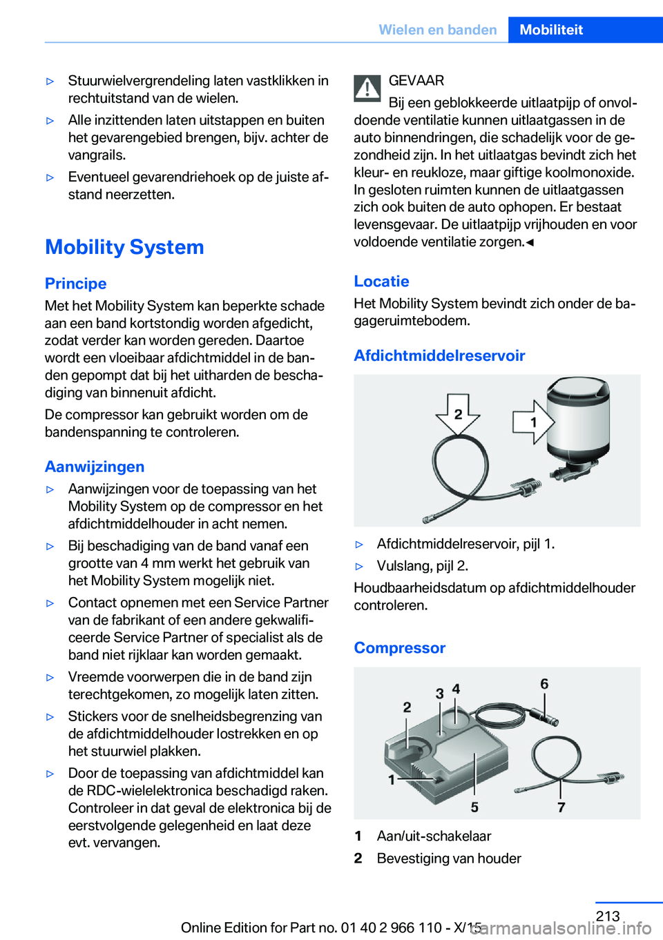 BMW 3 SERIES 2016  Instructieboekjes (in Dutch) ▷Stuurwielvergrendeling laten vastklikken in
rechtuitstand van de wielen.▷Alle inzittenden laten uitstappen en buiten
het gevarengebied brengen, bijv. achter de
vangrails.▷Eventueel gevarendrieh