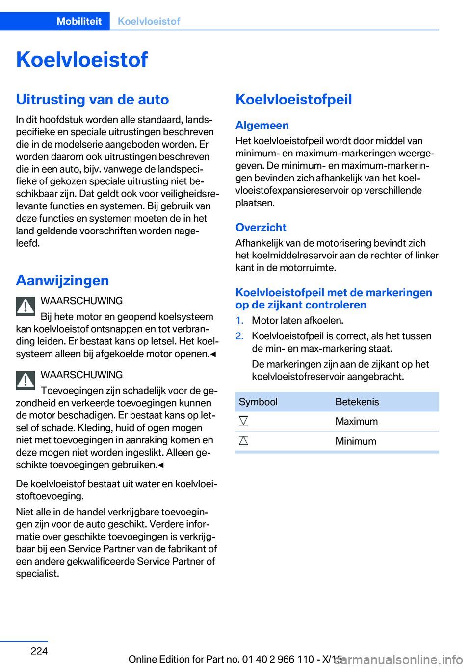 BMW 3 SERIES 2016  Instructieboekjes (in Dutch) KoelvloeistofUitrusting van de auto
In dit hoofdstuk worden alle standaard, lands‐
pecifieke en speciale uitrustingen beschreven
die in de modelserie aangeboden worden. Er
worden daarom ook uitrusti