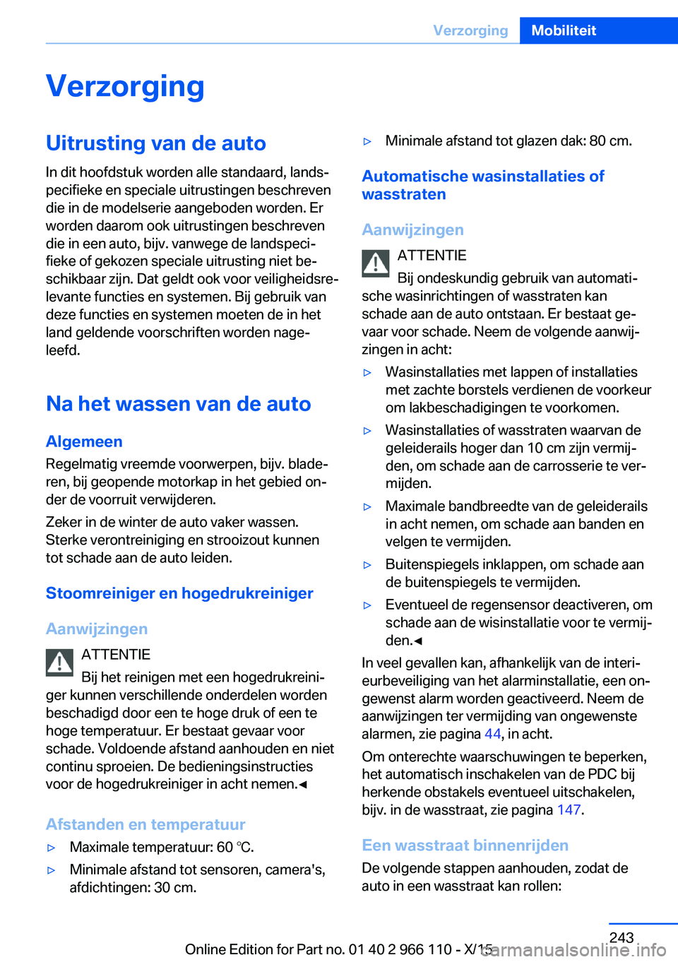 BMW 3 SERIES 2016  Instructieboekjes (in Dutch) VerzorgingUitrusting van de auto
In dit hoofdstuk worden alle standaard, lands‐
pecifieke en speciale uitrustingen beschreven
die in de modelserie aangeboden worden. Er
worden daarom ook uitrustinge