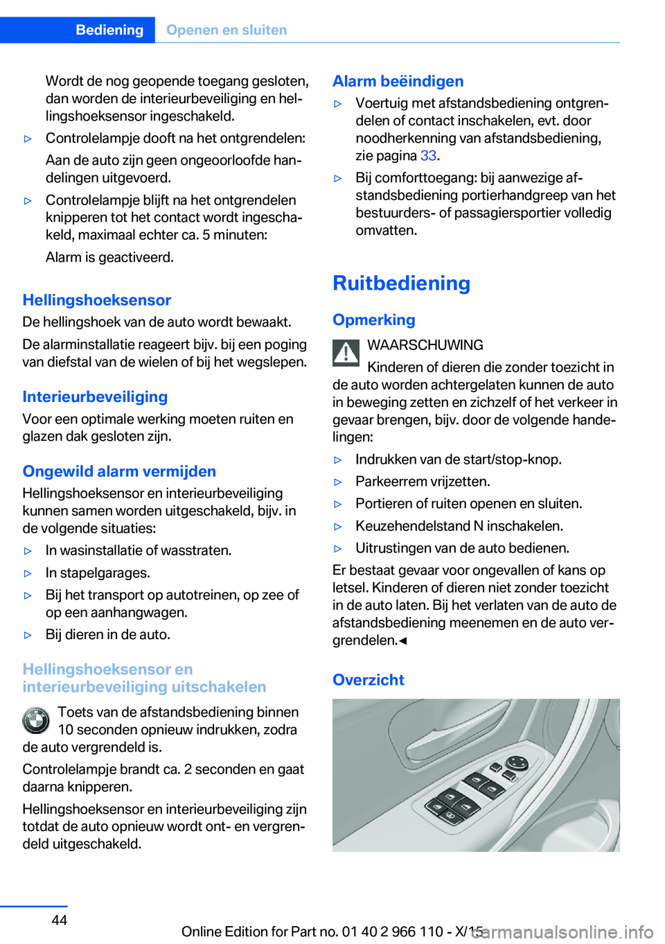BMW 3 SERIES 2016  Instructieboekjes (in Dutch) Wordt de nog geopende toegang gesloten,
dan worden de interieurbeveiliging en hel‐
lingshoeksensor ingeschakeld.▷Controlelampje dooft na het ontgrendelen:
Aan de auto zijn geen ongeoorloofde han