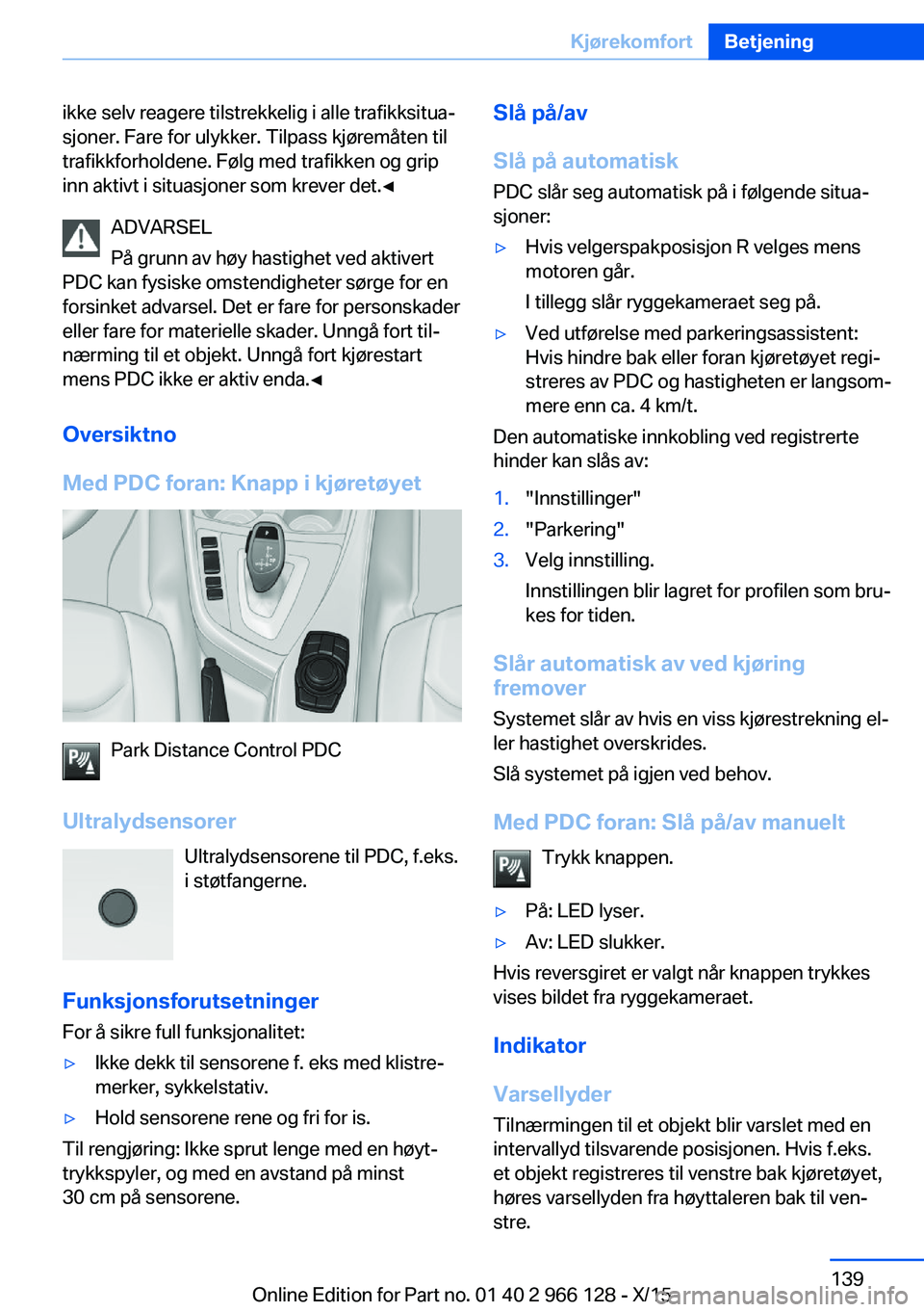 BMW 3 SERIES 2016 InstruksjonsbØker (in Norwegian) ikke selv reagere tilstrekkelig i alle trafikksitua‐
sjoner. Fare for ulykker. Tilpass kjøremåten til
trafikkforholdene. Følg med trafikken og grip
inn aktivt i situasjoner som krever det.◀
ADV BMW 3 SERIES 2016 InstruksjonsbØker (in Norwegian) ikke selv reagere tilstrekkelig i alle trafikksitua‐
sjoner. Fare for ulykker. Tilpass kjøremåten til
trafikkforholdene. Følg med trafikken og grip
inn aktivt i situasjoner som krever det.◀
ADV