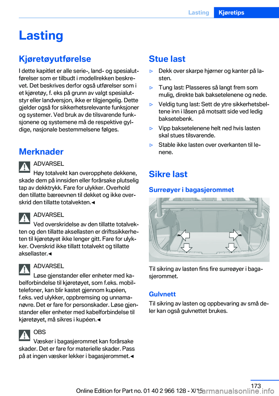 BMW 3 SERIES 2016 InstruksjonsbØker (in Norwegian) LastingKjøretøyutførelse
I dette kapitlet er alle serie-, land- og spesialut‐
førelser som er tilbudt i modellrekken beskre‐
vet. Det beskrives derfor også utførelser som i
et kjøretøy, f. BMW 3 SERIES 2016 InstruksjonsbØker (in Norwegian) LastingKjøretøyutførelse
I dette kapitlet er alle serie-, land- og spesialut‐
førelser som er tilbudt i modellrekken beskre‐
vet. Det beskrives derfor også utførelser som i
et kjøretøy, f.