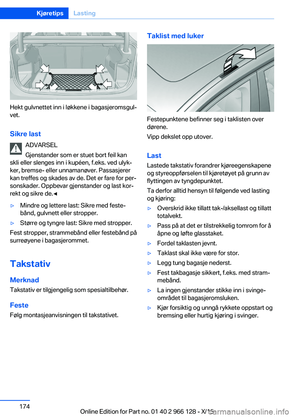 BMW 3 SERIES 2016 InstruksjonsbØker (in Norwegian) Hekt gulvnettet inn i løkkene i bagasjeromsgul‐
vet.
Sikre last ADVARSEL
Gjenstander som er stuet bort feil kan
skli eller slenges inn i kupéen, f.eks. ved ulyk‐
ker, bremse- eller unnamanøver. BMW 3 SERIES 2016 InstruksjonsbØker (in Norwegian) Hekt gulvnettet inn i løkkene i bagasjeromsgul‐
vet.
Sikre last ADVARSEL
Gjenstander som er stuet bort feil kan
skli eller slenges inn i kupéen, f.eks. ved ulyk‐
ker, bremse- eller unnamanøver.