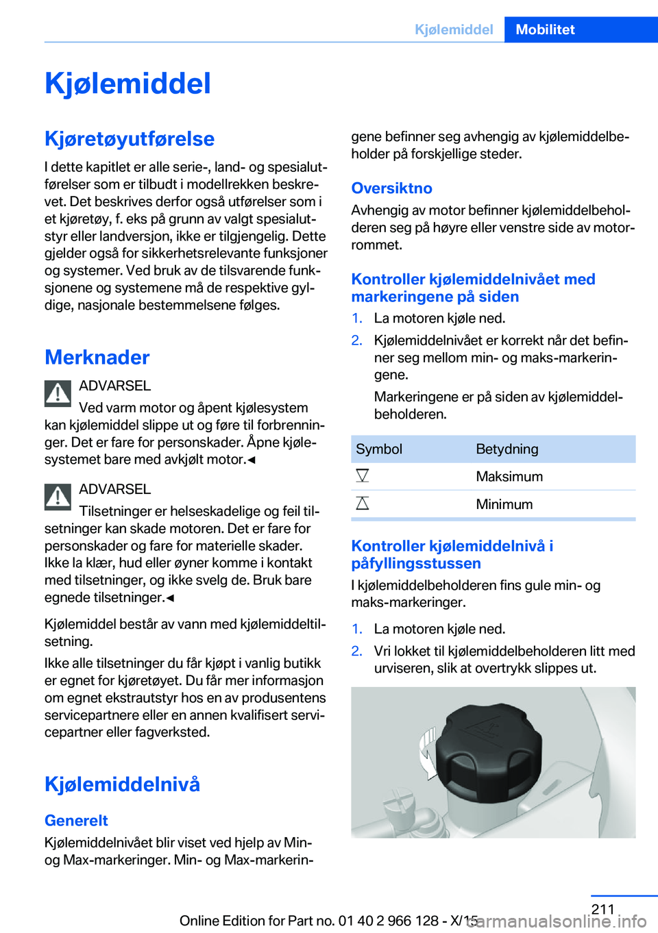 BMW 3 SERIES 2016  InstruksjonsbØker (in Norwegian) KjølemiddelKjøretøyutførelseI dette kapitlet er alle serie-, land- og spesialut‐
førelser som er tilbudt i modellrekken beskre‐
vet. Det beskrives derfor også utførelser som i
et kjøretøy
