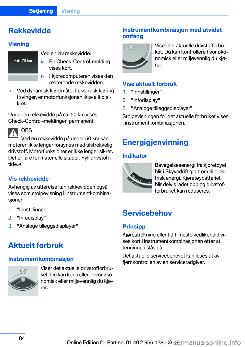 BMW 3 SERIES 2016 InstruksjonsbØker (in Norwegian) RekkeviddeVisning Ved en lav rekkevidde:▷En Check-Control-melding
vises kort.▷I kjørecomputeren vises den
resterende rekkevidden.▷Ved dynamisk kjøremåte, f.eks. rask kjøring
i svinger, er mo BMW 3 SERIES 2016 InstruksjonsbØker (in Norwegian) RekkeviddeVisning Ved en lav rekkevidde:▷En Check-Control-melding
vises kort.▷I kjørecomputeren vises den
resterende rekkevidden.▷Ved dynamisk kjøremåte, f.eks. rask kjøring
i svinger, er mo