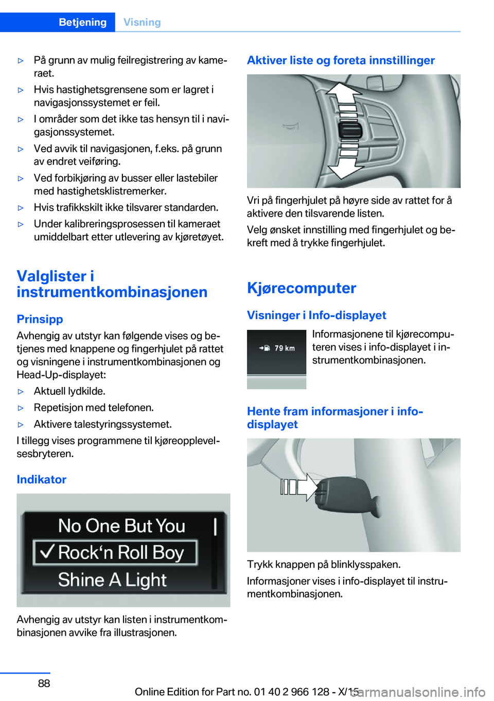 BMW 3 SERIES 2016 InstruksjonsbØker (in Norwegian) ▷På grunn av mulig feilregistrering av kame‐
raet.▷Hvis hastighetsgrensene som er lagret i
navigasjonssystemet er feil.▷I områder som det ikke tas hensyn til i navi‐
gasjonssystemet.▷Ved BMW 3 SERIES 2016 InstruksjonsbØker (in Norwegian) ▷På grunn av mulig feilregistrering av kame‐
raet.▷Hvis hastighetsgrensene som er lagret i
navigasjonssystemet er feil.▷I områder som det ikke tas hensyn til i navi‐
gasjonssystemet.▷Ved