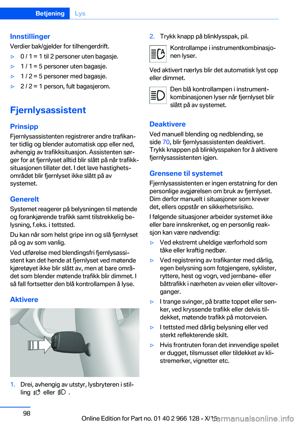 BMW 3 SERIES 2016  InstruksjonsbØker (in Norwegian) Innstillinger
Verdier bak/gjelder for tilhengerdrift.▷0 / 1 = 1 til 2 personer uten bagasje.▷1 / 1 = 5 personer uten bagasje.▷1 / 2 = 5 personer med bagasje.▷2 / 2 = 1 person, fult bagasjerom. BMW 3 SERIES 2016  InstruksjonsbØker (in Norwegian) Innstillinger
Verdier bak/gjelder for tilhengerdrift.▷0 / 1 = 1 til 2 personer uten bagasje.▷1 / 1 = 5 personer uten bagasje.▷1 / 2 = 5 personer med bagasje.▷2 / 2 = 1 person, fult bagasjerom.