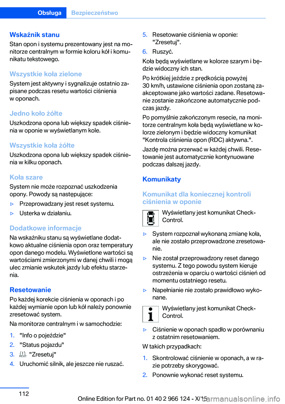 BMW 3 SERIES 2016 Instrukcja obsługi (in Polish) Wskaźnik stanu
Stan opon i systemu prezentowany jest na mo‐
nitorze centralnym w formie koloru kół i komu‐
nikatu tekstowego.
Wszystkie koła zieloneSystem jest aktywny i sygnalizuje ostatnio z BMW 3 SERIES 2016 Instrukcja obsługi (in Polish) Wskaźnik stanu
Stan opon i systemu prezentowany jest na mo‐
nitorze centralnym w formie koloru kół i komu‐
nikatu tekstowego.
Wszystkie koła zieloneSystem jest aktywny i sygnalizuje ostatnio z