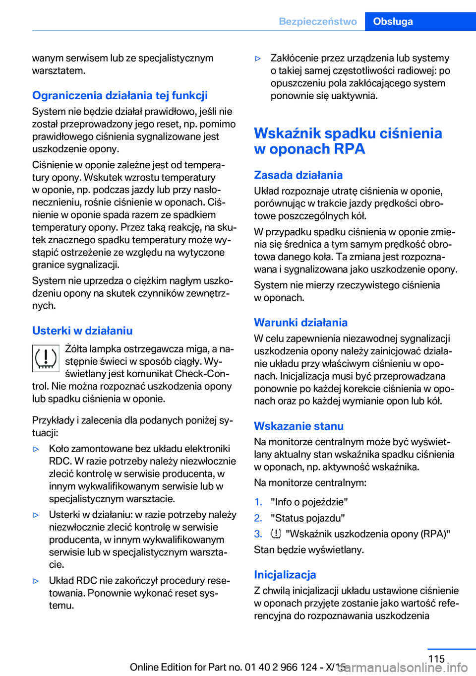 BMW 3 SERIES 2016 Instrukcja obsługi (in Polish) wanym serwisem lub ze specjalistycznym
warsztatem.
Ograniczenia działania tej funkcji
System nie będzie działał prawidłowo, jeśli nie
został przeprowadzony jego reset, np. pomimo
prawidłowego BMW 3 SERIES 2016 Instrukcja obsługi (in Polish) wanym serwisem lub ze specjalistycznym
warsztatem.
Ograniczenia działania tej funkcji
System nie będzie działał prawidłowo, jeśli nie
został przeprowadzony jego reset, np. pomimo
prawidłowego
