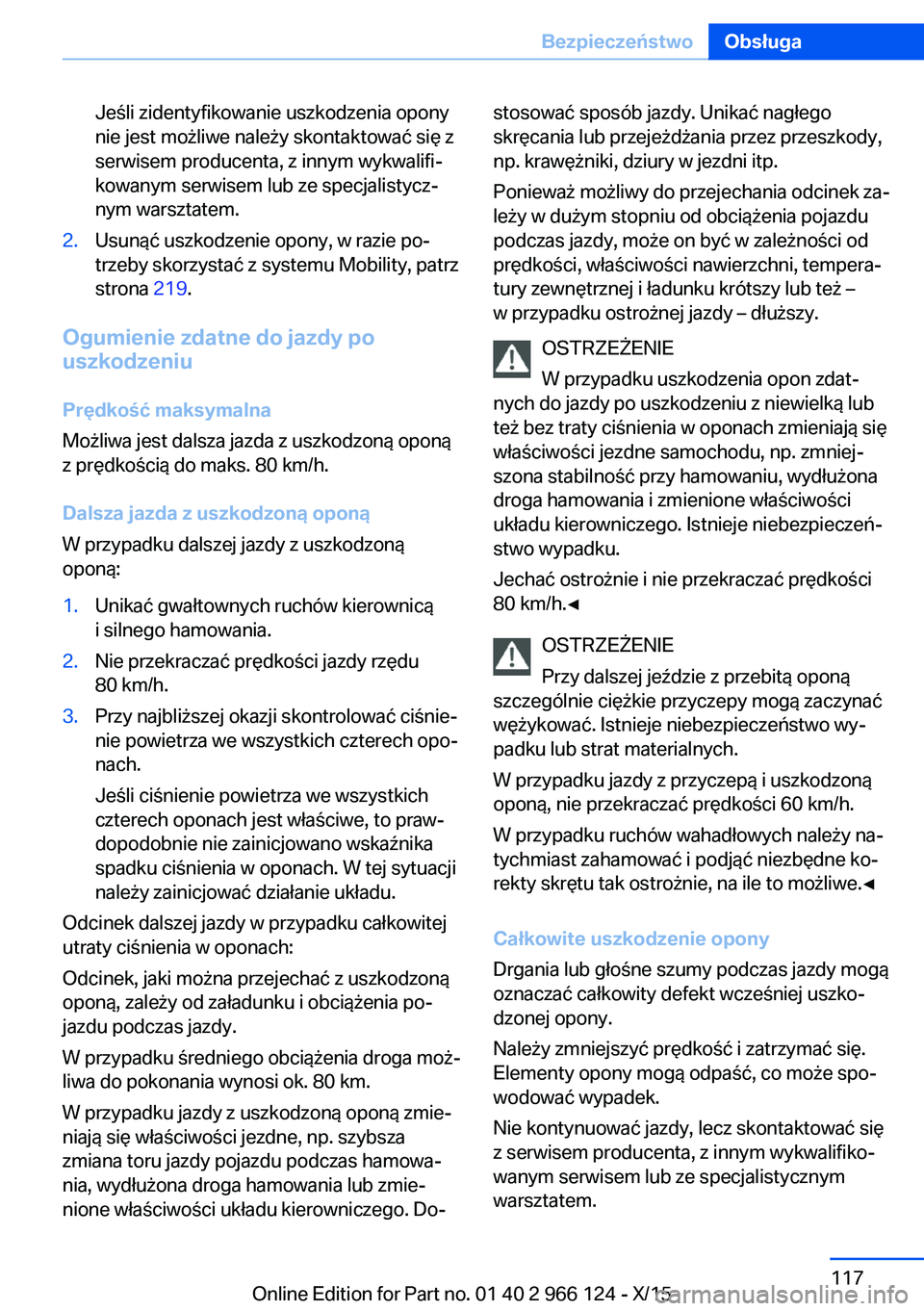 BMW 3 SERIES 2016 Instrukcja obsługi (in Polish) Jeśli zidentyfikowanie uszkodzenia opony
nie jest możliwe należy skontaktować się z
serwisem producenta, z innym wykwalifi‐
kowanym serwisem lub ze specjalistycz‐
nym warsztatem.2.Usunąć us BMW 3 SERIES 2016 Instrukcja obsługi (in Polish) Jeśli zidentyfikowanie uszkodzenia opony
nie jest możliwe należy skontaktować się z
serwisem producenta, z innym wykwalifi‐
kowanym serwisem lub ze specjalistycz‐
nym warsztatem.2.Usunąć us