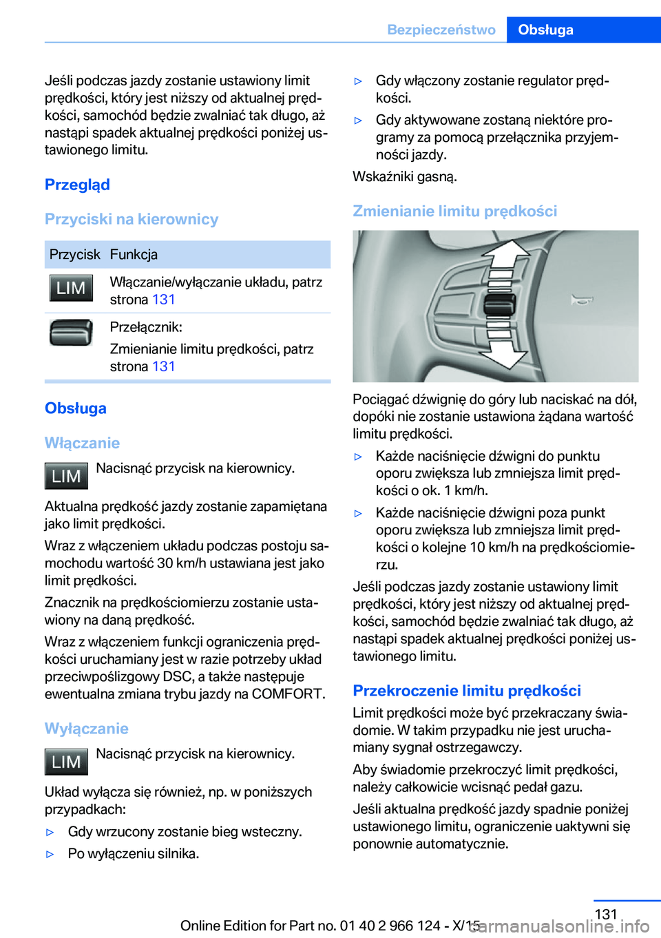 BMW 3 SERIES 2016  Instrukcja obsługi (in Polish) Jeśli podczas jazdy zostanie ustawiony limit
prędkości, który jest niższy od aktualnej pręd‐
kości, samochód będzie zwalniać tak długo, aż
nastąpi spadek aktualnej prędkości poniżej 