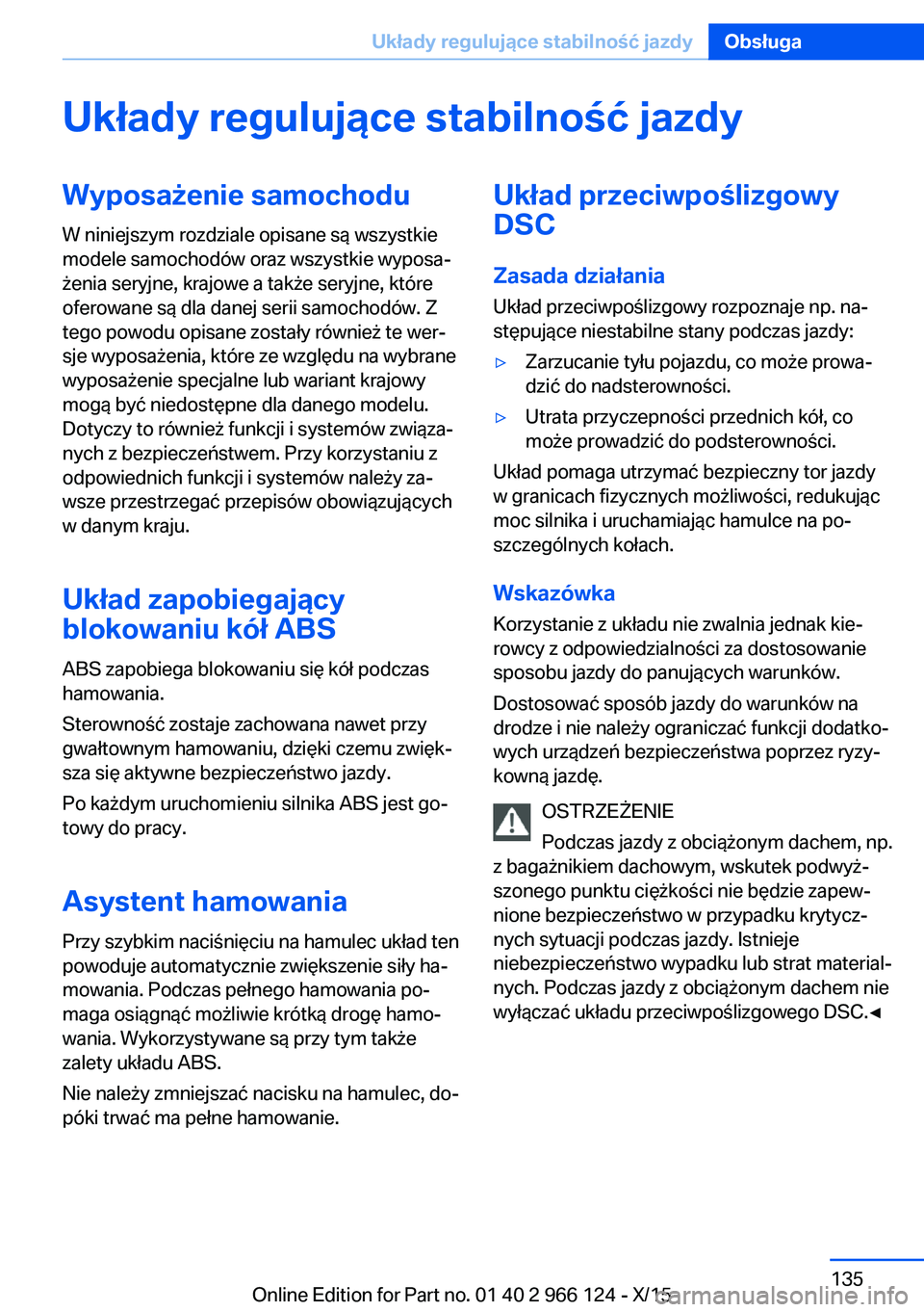 BMW 3 SERIES 2016  Instrukcja obsługi (in Polish) Układy regulujące stabilność jazdyWyposażenie samochodu
W niniejszym rozdziale opisane są wszystkie
modele samochodów oraz wszystkie wyposa‐
żenia seryjne, krajowe a także seryjne, które
o