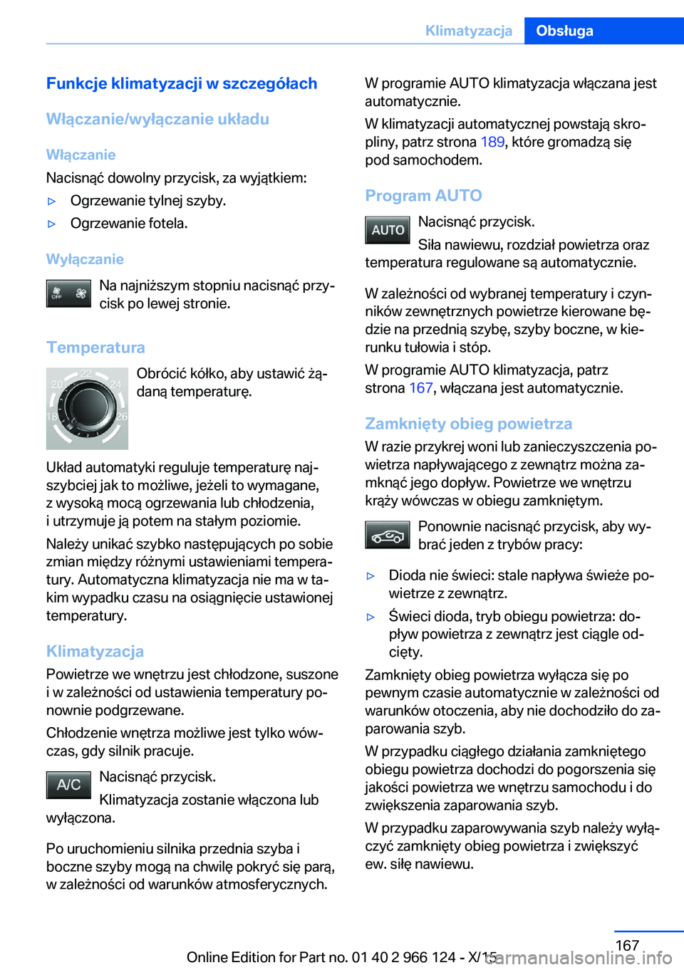 BMW 3 SERIES 2016 Instrukcja obsługi (in Polish) Funkcje klimatyzacji w szczegółach
Włączanie/wyłączanie układu
Włączanie
Nacisnąć dowolny przycisk, za wyjątkiem:▷Ogrzewanie tylnej szyby.▷Ogrzewanie fotela.
Wyłączanie
Na najniższy BMW 3 SERIES 2016 Instrukcja obsługi (in Polish) Funkcje klimatyzacji w szczegółach
Włączanie/wyłączanie układu
Włączanie
Nacisnąć dowolny przycisk, za wyjątkiem:▷Ogrzewanie tylnej szyby.▷Ogrzewanie fotela.
Wyłączanie
Na najniższy