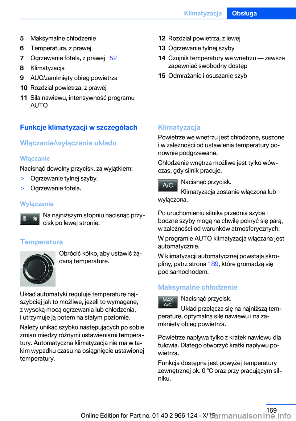 BMW 3 SERIES 2016 Instrukcja obsługi (in Polish) 5Maksymalne chłodzenie6Temperatura, z prawej7Ogrzewanie fotela, z prawej 528Klimatyzacja9AUC/zamknięty obieg powietrza10Rozdział powietrza, z prawej11Siła nawiewu, intensywność programu
AUT BMW 3 SERIES 2016 Instrukcja obsługi (in Polish) 5Maksymalne chłodzenie6Temperatura, z prawej7Ogrzewanie fotela, z prawej 528Klimatyzacja9AUC/zamknięty obieg powietrza10Rozdział powietrza, z prawej11Siła nawiewu, intensywność programu
AUT
