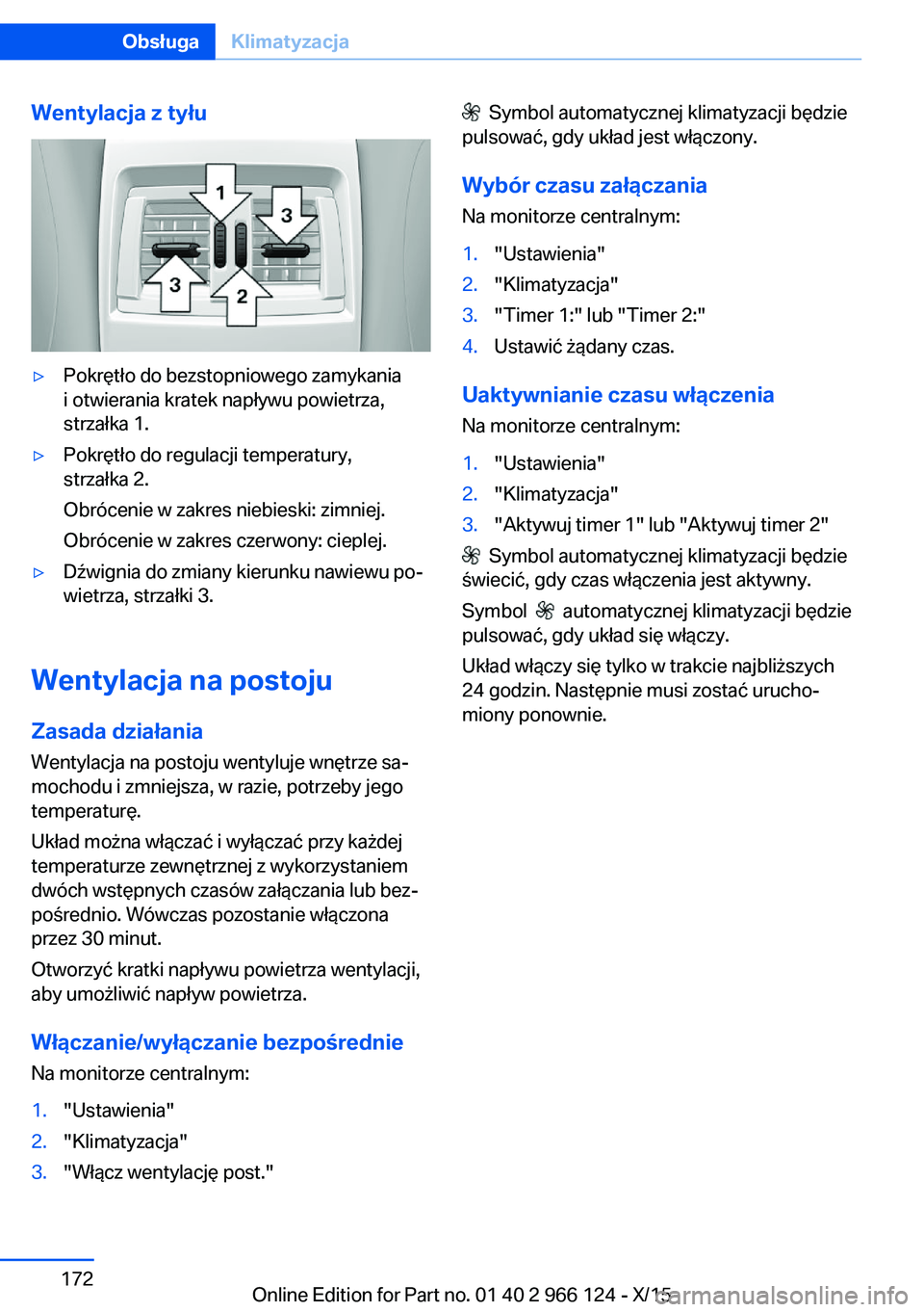 BMW 3 SERIES 2016 Instrukcja obsługi (in Polish) Wentylacja z tyłu▷Pokrętło do bezstopniowego zamykania
i otwierania kratek napływu powietrza,
strzałka 1.▷Pokrętło do regulacji temperatury,
strzałka 2.
Obrócenie w zakres niebieski: zimn BMW 3 SERIES 2016 Instrukcja obsługi (in Polish) Wentylacja z tyłu▷Pokrętło do bezstopniowego zamykania
i otwierania kratek napływu powietrza,
strzałka 1.▷Pokrętło do regulacji temperatury,
strzałka 2.
Obrócenie w zakres niebieski: zimn