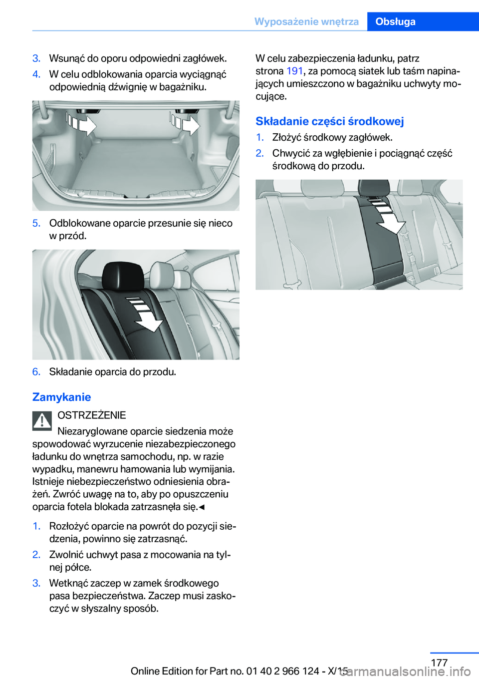 BMW 3 SERIES 2016 Instrukcja obsługi (in Polish) 3.Wsunąć do oporu odpowiedni zagłówek.4.W celu odblokowania oparcia wyciągnąć
odpowiednią dźwignię w bagażniku.5.Odblokowane oparcie przesunie się nieco
w przód.6.Składanie oparcia do pr BMW 3 SERIES 2016 Instrukcja obsługi (in Polish) 3.Wsunąć do oporu odpowiedni zagłówek.4.W celu odblokowania oparcia wyciągnąć
odpowiednią dźwignię w bagażniku.5.Odblokowane oparcie przesunie się nieco
w przód.6.Składanie oparcia do pr