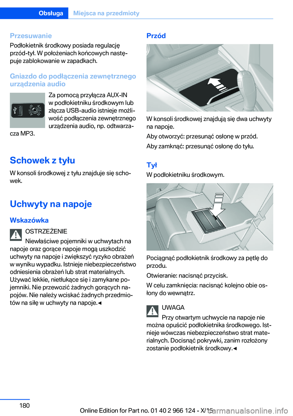 BMW 3 SERIES 2016 Instrukcja obsługi (in Polish) PrzesuwaniePodłokietnik środkowy posiada regulację
przód-tył. W położeniach końcowych nastę‐
puje zablokowanie w zapadkach.
Gniazdo do podłączenia zewnętrznego
urządzenia audio
Za pomoc BMW 3 SERIES 2016 Instrukcja obsługi (in Polish) PrzesuwaniePodłokietnik środkowy posiada regulację
przód-tył. W położeniach końcowych nastę‐
puje zablokowanie w zapadkach.
Gniazdo do podłączenia zewnętrznego
urządzenia audio
Za pomoc