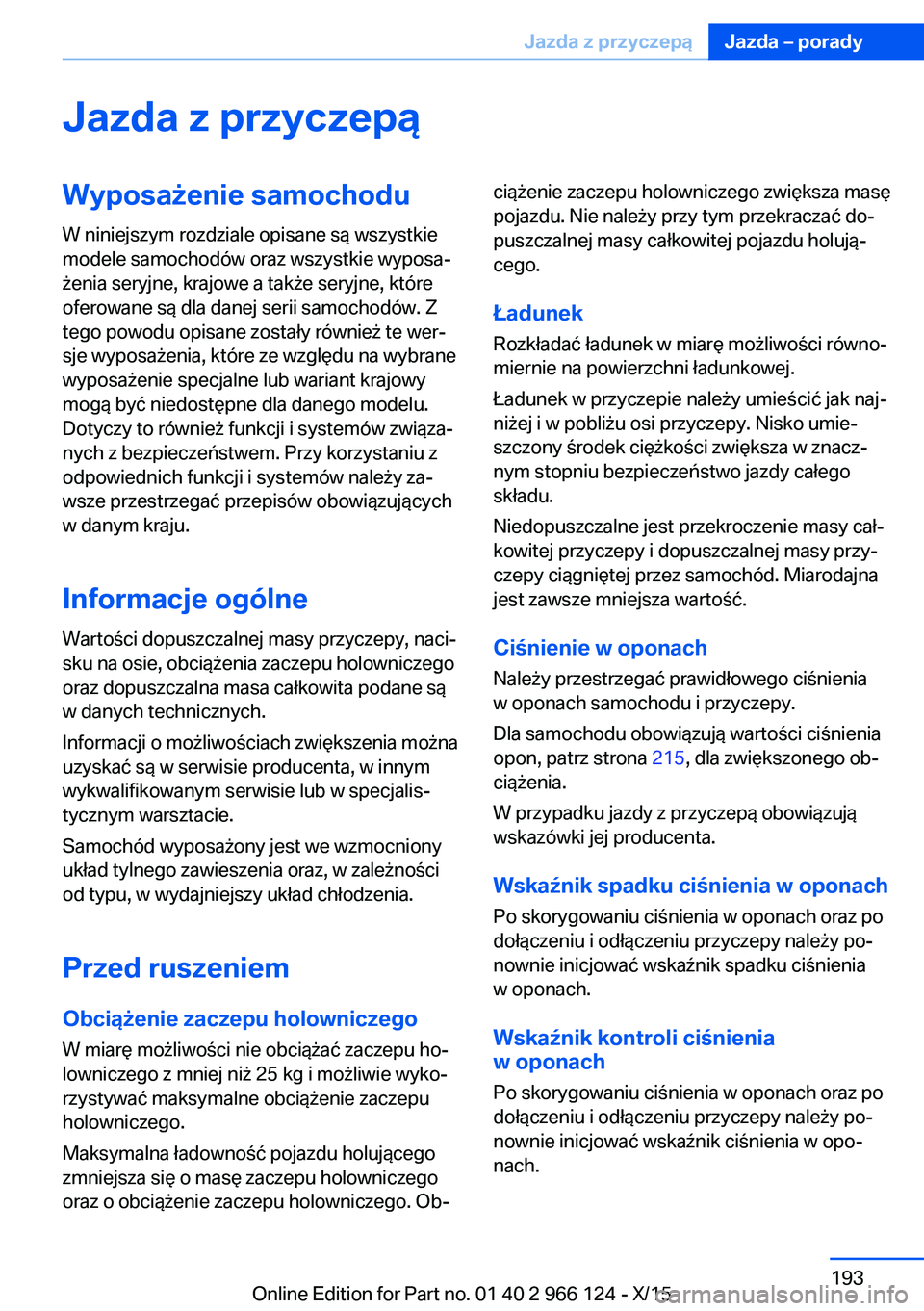 BMW 3 SERIES 2016  Instrukcja obsługi (in Polish) Jazda z przyczepąWyposażenie samochoduW niniejszym rozdziale opisane są wszystkie
modele samochodów oraz wszystkie wyposa‐
żenia seryjne, krajowe a także seryjne, które
oferowane są dla dane
