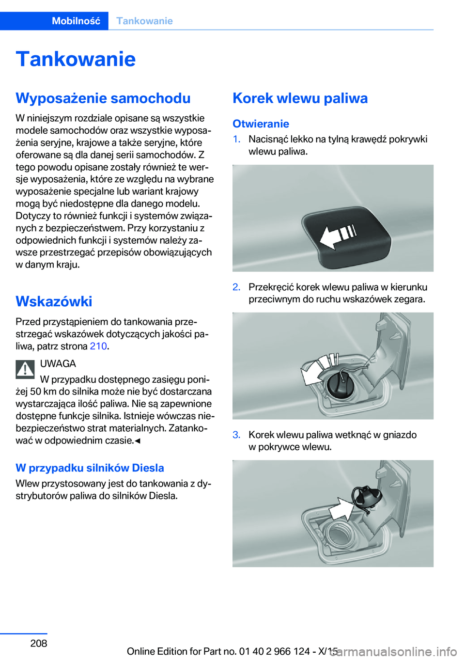 BMW 3 SERIES 2016  Instrukcja obsługi (in Polish) TankowanieWyposażenie samochodu
W niniejszym rozdziale opisane są wszystkie
modele samochodów oraz wszystkie wyposa‐
żenia seryjne, krajowe a także seryjne, które
oferowane są dla danej serii