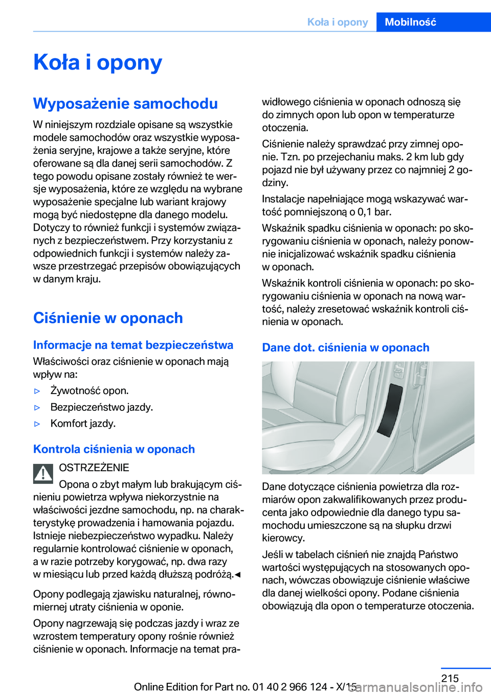 BMW 3 SERIES 2016  Instrukcja obsługi (in Polish) Koła i oponyWyposażenie samochodu
W niniejszym rozdziale opisane są wszystkie
modele samochodów oraz wszystkie wyposa‐
żenia seryjne, krajowe a także seryjne, które
oferowane są dla danej se