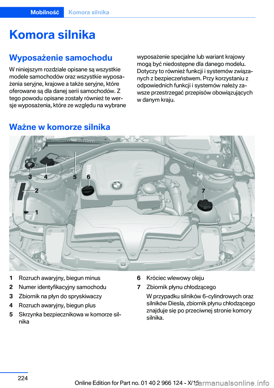 BMW 3 SERIES 2016 Instrukcja obsługi (in Polish) Komora silnikaWyposażenie samochodu
W niniejszym rozdziale opisane są wszystkie
modele samochodów oraz wszystkie wyposa‐
żenia seryjne, krajowe a także seryjne, które
oferowane są dla danej s BMW 3 SERIES 2016 Instrukcja obsługi (in Polish) Komora silnikaWyposażenie samochodu
W niniejszym rozdziale opisane są wszystkie
modele samochodów oraz wszystkie wyposa‐
żenia seryjne, krajowe a także seryjne, które
oferowane są dla danej s