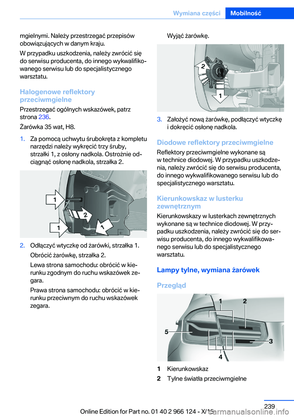 BMW 3 SERIES 2016 Instrukcja obsługi (in Polish) mgielnymi. Należy przestrzegać przepisów
obowiązujących w danym kraju.
W przypadku uszkodzenia, należy zwrócić się
do serwisu producenta, do innego wykwalifiko‐
wanego serwisu lub do specja BMW 3 SERIES 2016 Instrukcja obsługi (in Polish) mgielnymi. Należy przestrzegać przepisów
obowiązujących w danym kraju.
W przypadku uszkodzenia, należy zwrócić się
do serwisu producenta, do innego wykwalifiko‐
wanego serwisu lub do specja