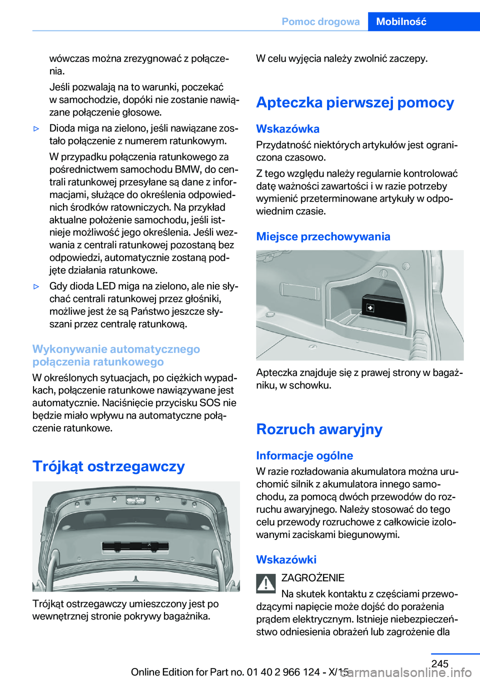 BMW 3 SERIES 2016 Instrukcja obsługi (in Polish) wówczas można zrezygnować z połącze‐
nia.
Jeśli pozwalają na to warunki, poczekać
w samochodzie, dopóki nie zostanie nawią‐
zane połączenie głosowe.▷Dioda miga na zielono, jeśli na BMW 3 SERIES 2016 Instrukcja obsługi (in Polish) wówczas można zrezygnować z połącze‐
nia.
Jeśli pozwalają na to warunki, poczekać
w samochodzie, dopóki nie zostanie nawią‐
zane połączenie głosowe.▷Dioda miga na zielono, jeśli na