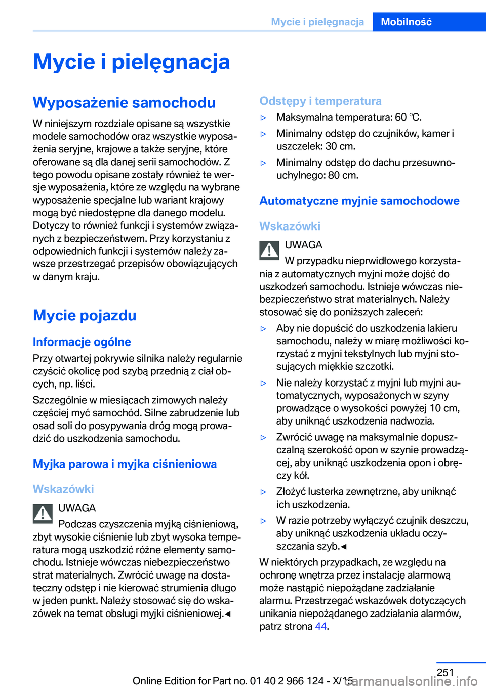 BMW 3 SERIES 2016 Instrukcja obsługi (in Polish) Mycie i pielęgnacjaWyposażenie samochoduW niniejszym rozdziale opisane są wszystkie
modele samochodów oraz wszystkie wyposa‐
żenia seryjne, krajowe a także seryjne, które
oferowane są dla da BMW 3 SERIES 2016 Instrukcja obsługi (in Polish) Mycie i pielęgnacjaWyposażenie samochoduW niniejszym rozdziale opisane są wszystkie
modele samochodów oraz wszystkie wyposa‐
żenia seryjne, krajowe a także seryjne, które
oferowane są dla da