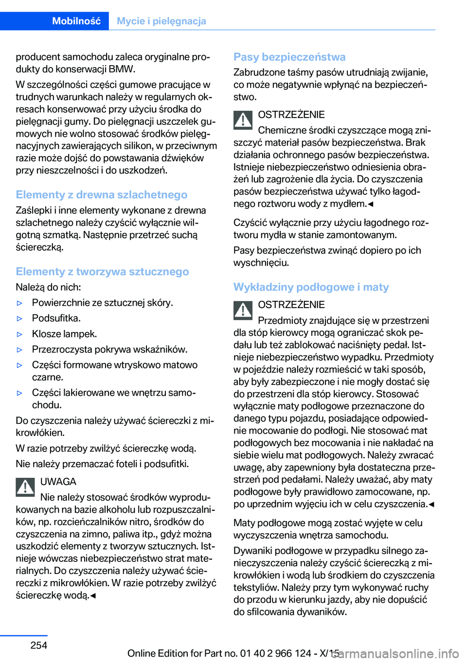 BMW 3 SERIES 2016 Instrukcja obsługi (in Polish) producent samochodu zaleca oryginalne pro‐
dukty do konserwacji BMW.
W szczególności części gumowe pracujące w
trudnych warunkach należy w regularnych ok‐
resach konserwować przy użyciu ś BMW 3 SERIES 2016 Instrukcja obsługi (in Polish) producent samochodu zaleca oryginalne pro‐
dukty do konserwacji BMW.
W szczególności części gumowe pracujące w
trudnych warunkach należy w regularnych ok‐
resach konserwować przy użyciu ś