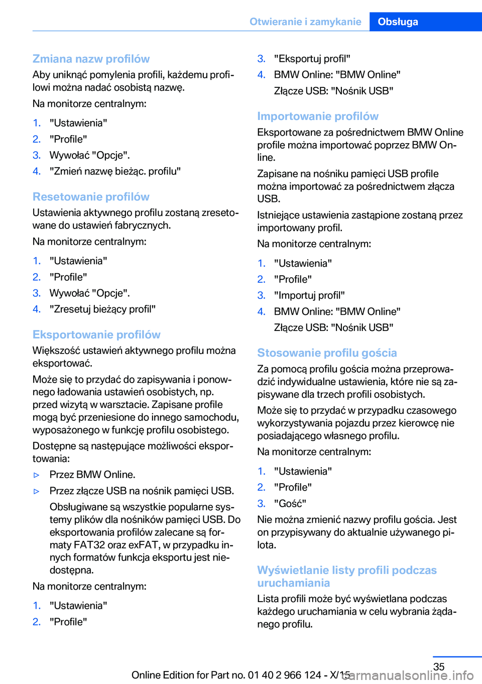 BMW 3 SERIES 2016  Instrukcja obsługi (in Polish) Zmiana nazw profilówAby uniknąć pomylenia profili, każdemu profi‐
lowi można nadać osobistą nazwę.
Na monitorze centralnym:1."Ustawienia"2."Profile"3.Wywołać "Opcje"