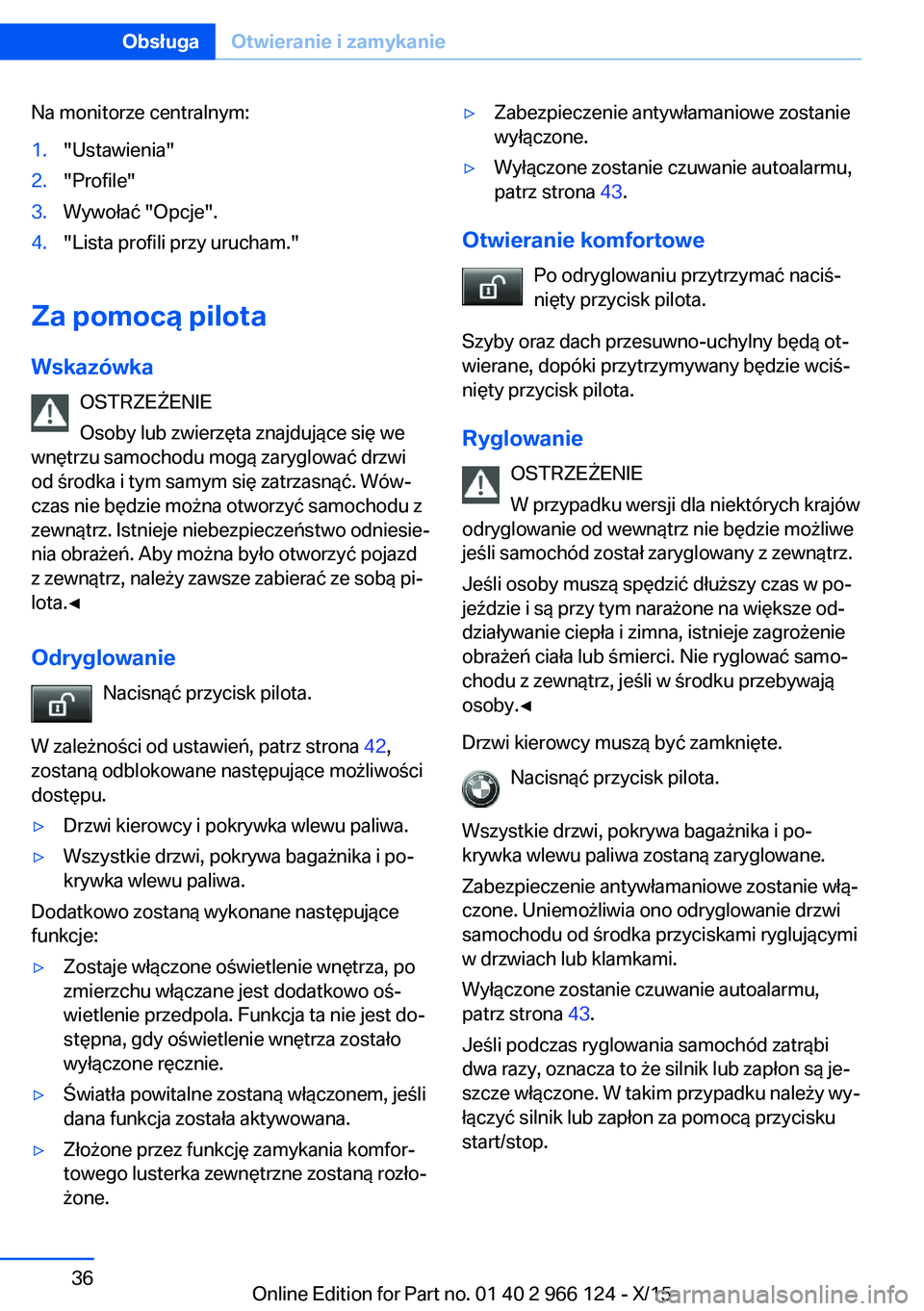 BMW 3 SERIES 2016  Instrukcja obsługi (in Polish) Na monitorze centralnym:1."Ustawienia"2."Profile"3.Wywołać "Opcje".4."Lista profili przy urucham."
Za pomocą pilota
Wskazówka OSTRZEŻENIE
Osoby lub zwierzęta znaj